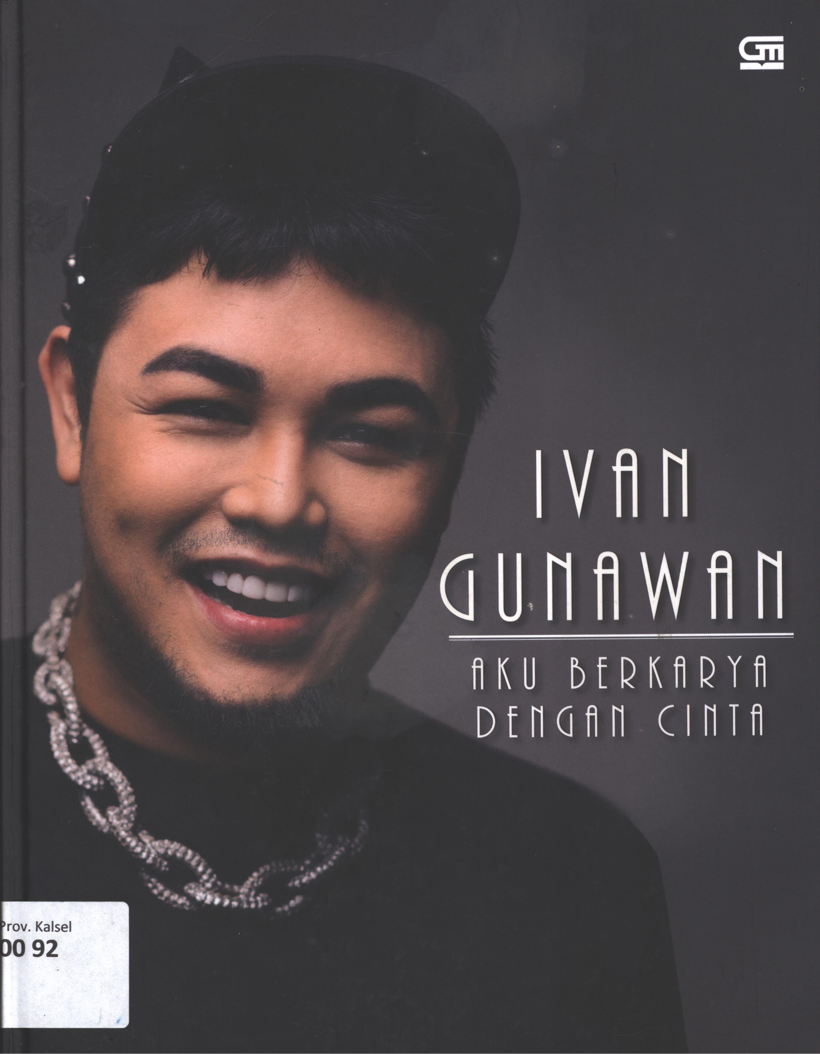 Cover Aku berkarya dengan cinta / Ivan Gunawan ; editor, Intarina Hardiman, co-writer, Monik Wulandari, creative direktor, Bimo Pumadi, fotografer cover, Arino Manjan, Art directore dan book designer, Jehan Medina