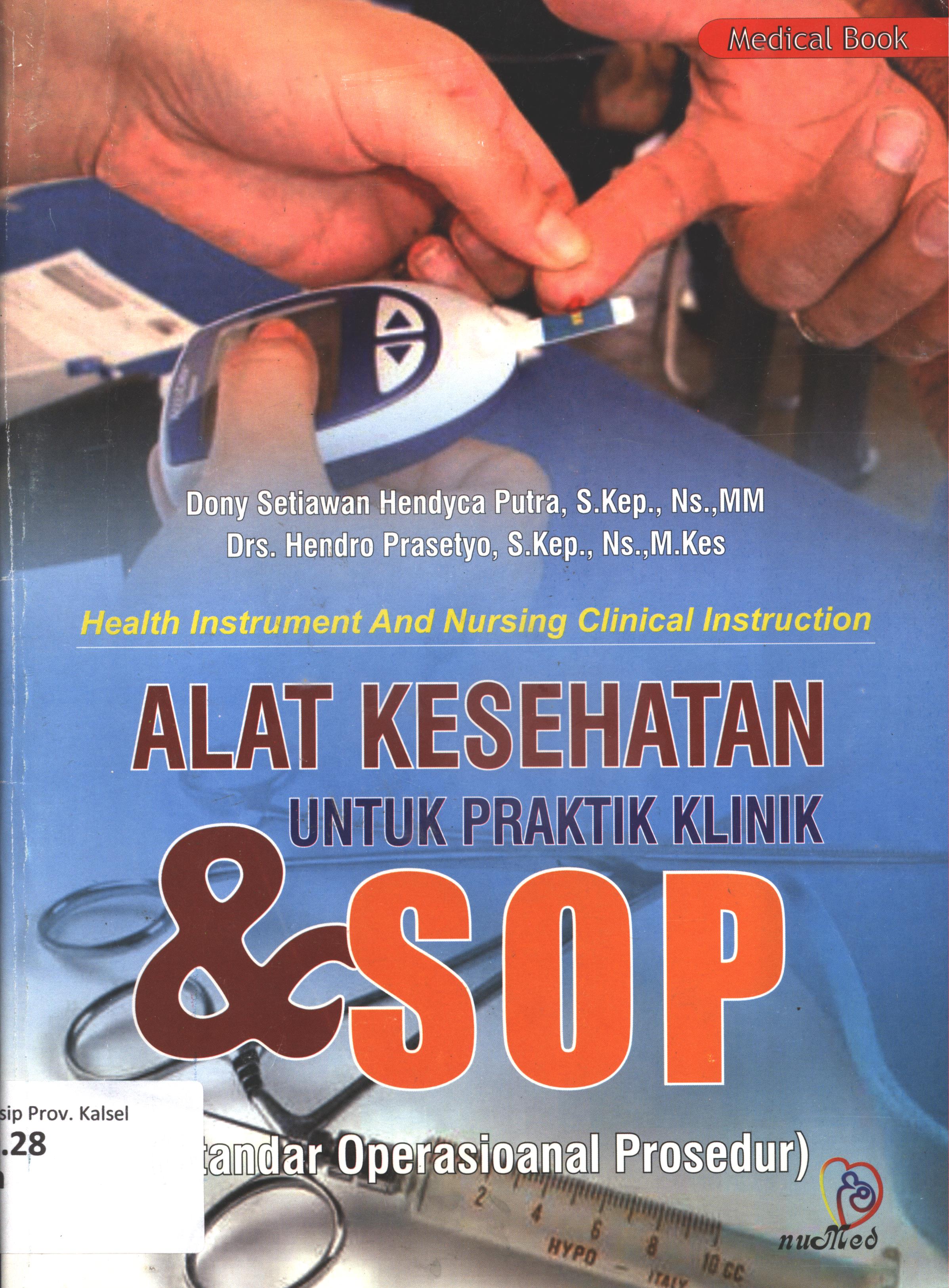 Cover Alat kesehatan untuk praktik klinik dan SOP tindakan tindakan keperawatan / Dony Setiawan HP. S.Kep., Ners., MM, Drs. Hendro Prasetyo, S.Kep., Ners., M.Kes, sampul, @bay, layout, John Budi