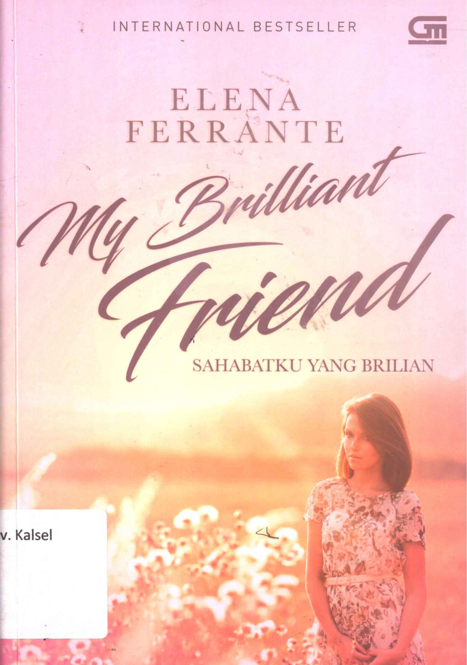 Cover My brilliant friend :  Sahabatku yang brilian / Elena Ferrante ; alih bahasa, Maria Lubis, editor, Norman Erikson Pasaribu, desain sampul, Marcel A.W.