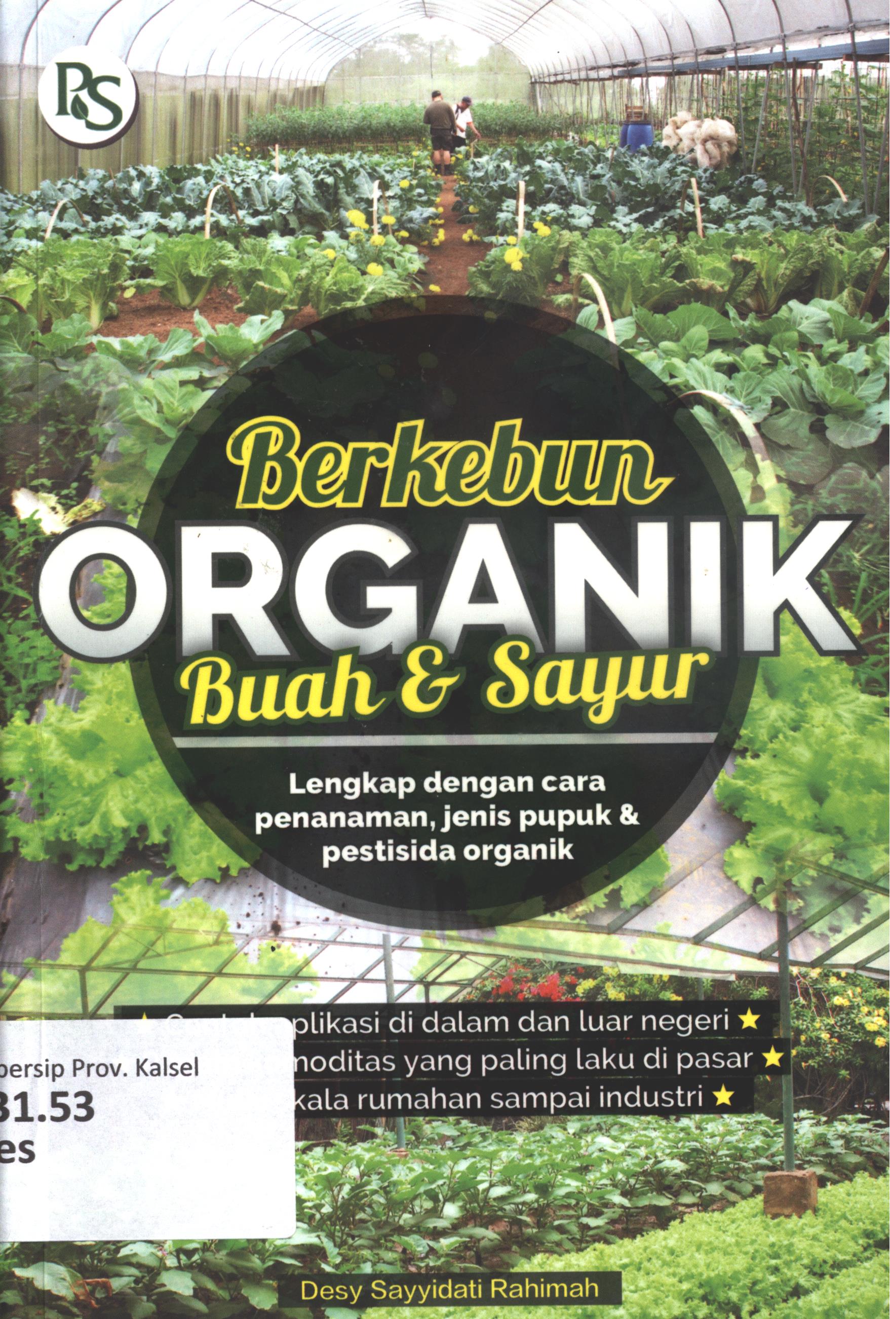 Cover Berkebun organik buah dan sayur / Desi Sayyidati Rahimah ; editor, Indriani dan B. Prasetya W, foto sampul, Dok. Trubus, foto ilustrasi, Dok. Trubus, desain cover, Yudi Haryanto, layout isi, Suci Amelia Suryani