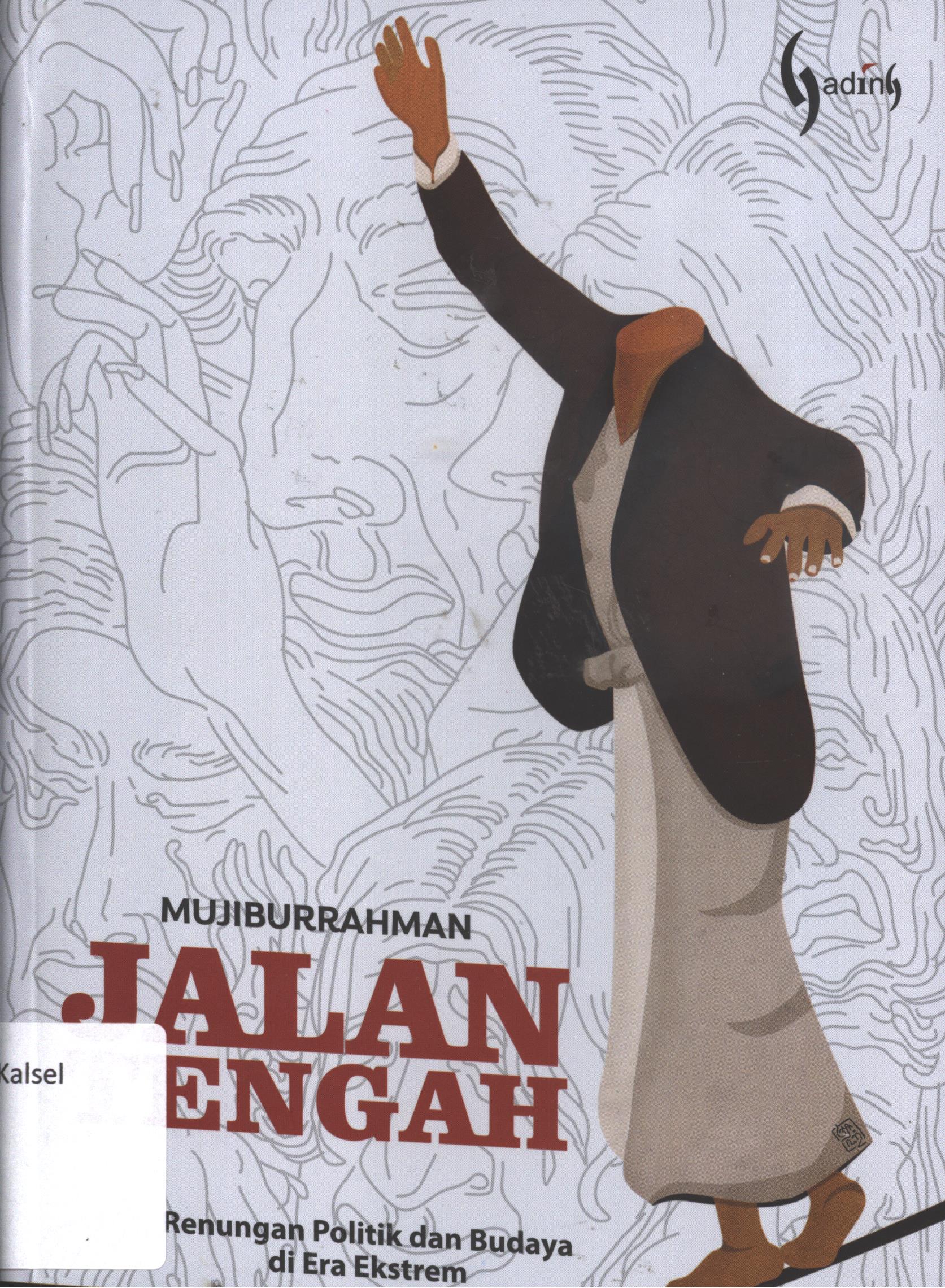 Cover Jalan tengah :  Renungan politik dan budaya di era ekstrem / Mujiburrahman ; editor, Enhifitri, perancang  sampul dan isi, M. Rizal Abdi