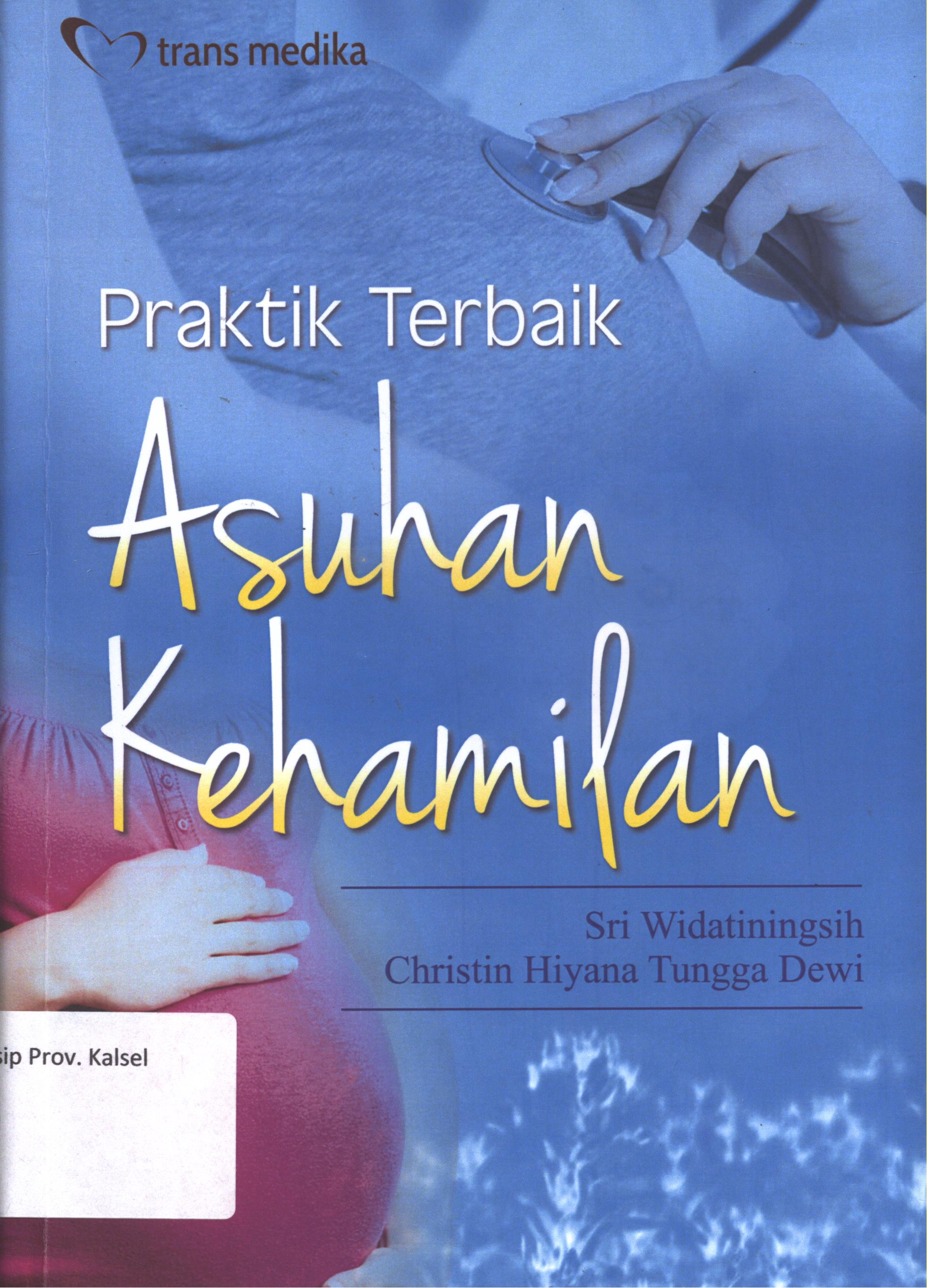 Cover Praktik Terbaik Asuhan Kehamilan / Sri Widatiningsih, Christin Hiyana Tungga Dewi