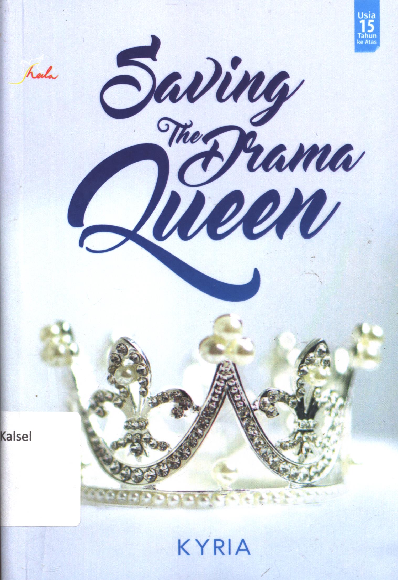 Cover Saving the drama queen / Kyria ; editor, L.Mayasari ; setting, Vindyasari Puspa R. ; desain cover, Andang S. ; korektor, Yulita