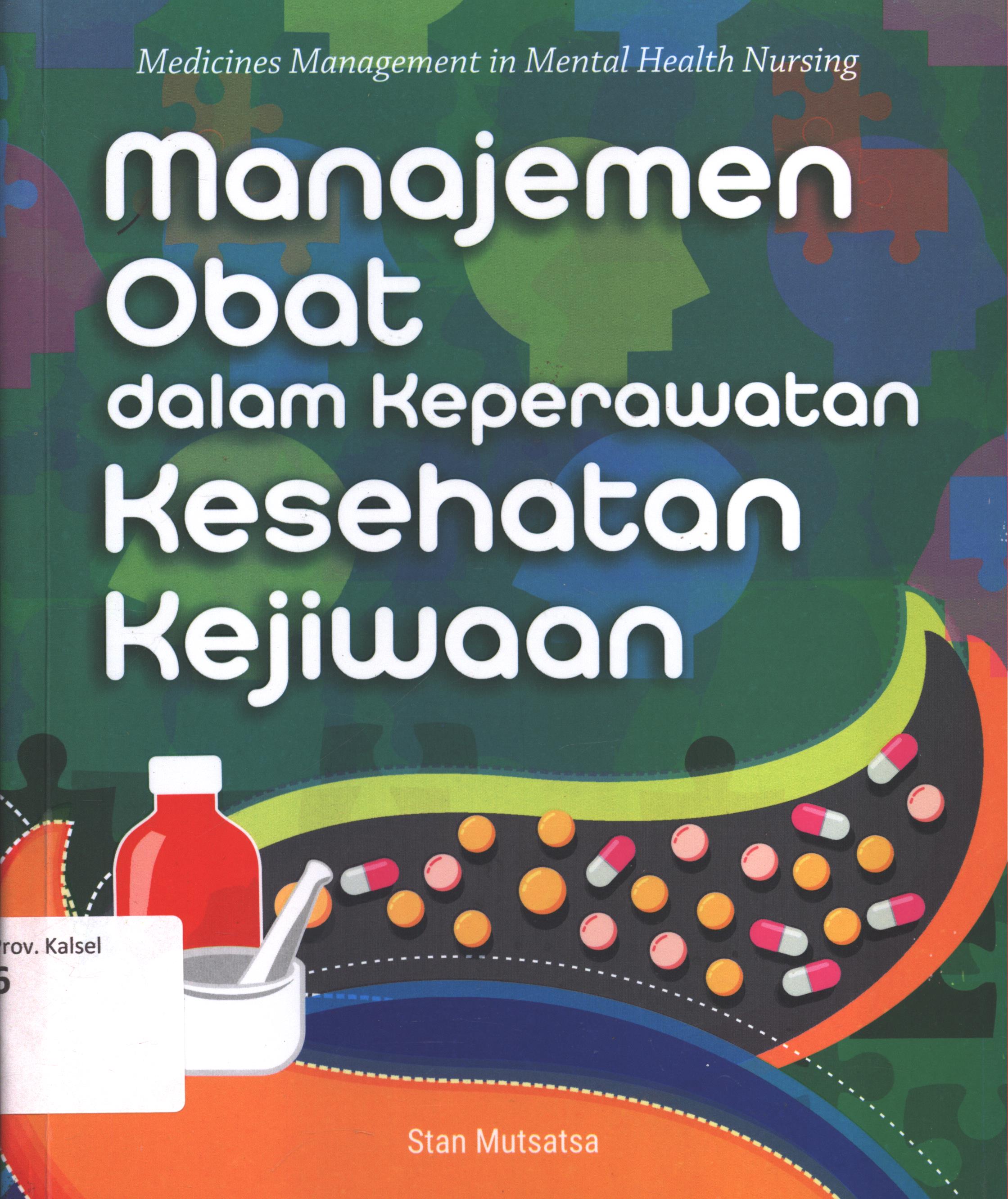 Cover Manajemen obat dalam keperawatan kesehatan kejiwaan :  Medicines management in mental health nursing / Stan Mutsatsa ; editor, Fauzia M. ; alih bahasa, Maria Magdalena Rahayu Ambarastuti ; setting, Krisnawan ; desain cover, Andang S. ; korektor, Stevani