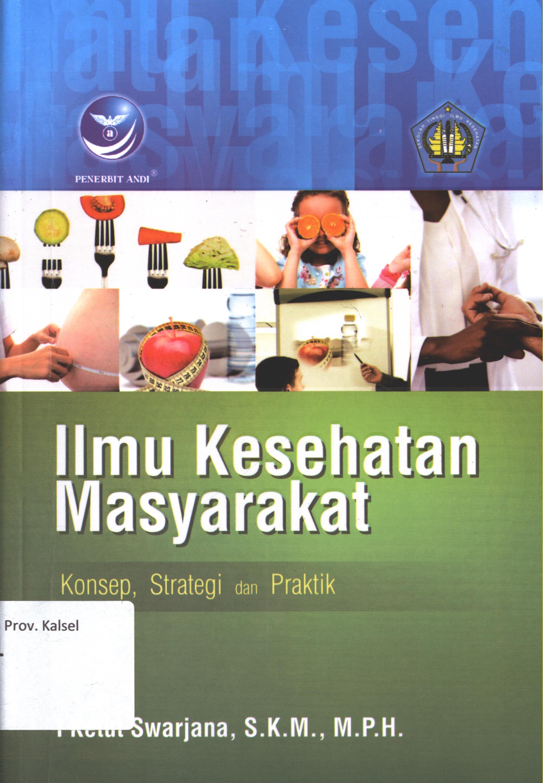 Cover Ilmu kesehatan masyarakat :  Konsep, strategi dan praktik / I Ketut Swarjana, S.K.M., M.P.H. ; editor, Aditya Ari C. ; desain cover, Dany ; setter, Aditya K. ; korektor, Novi