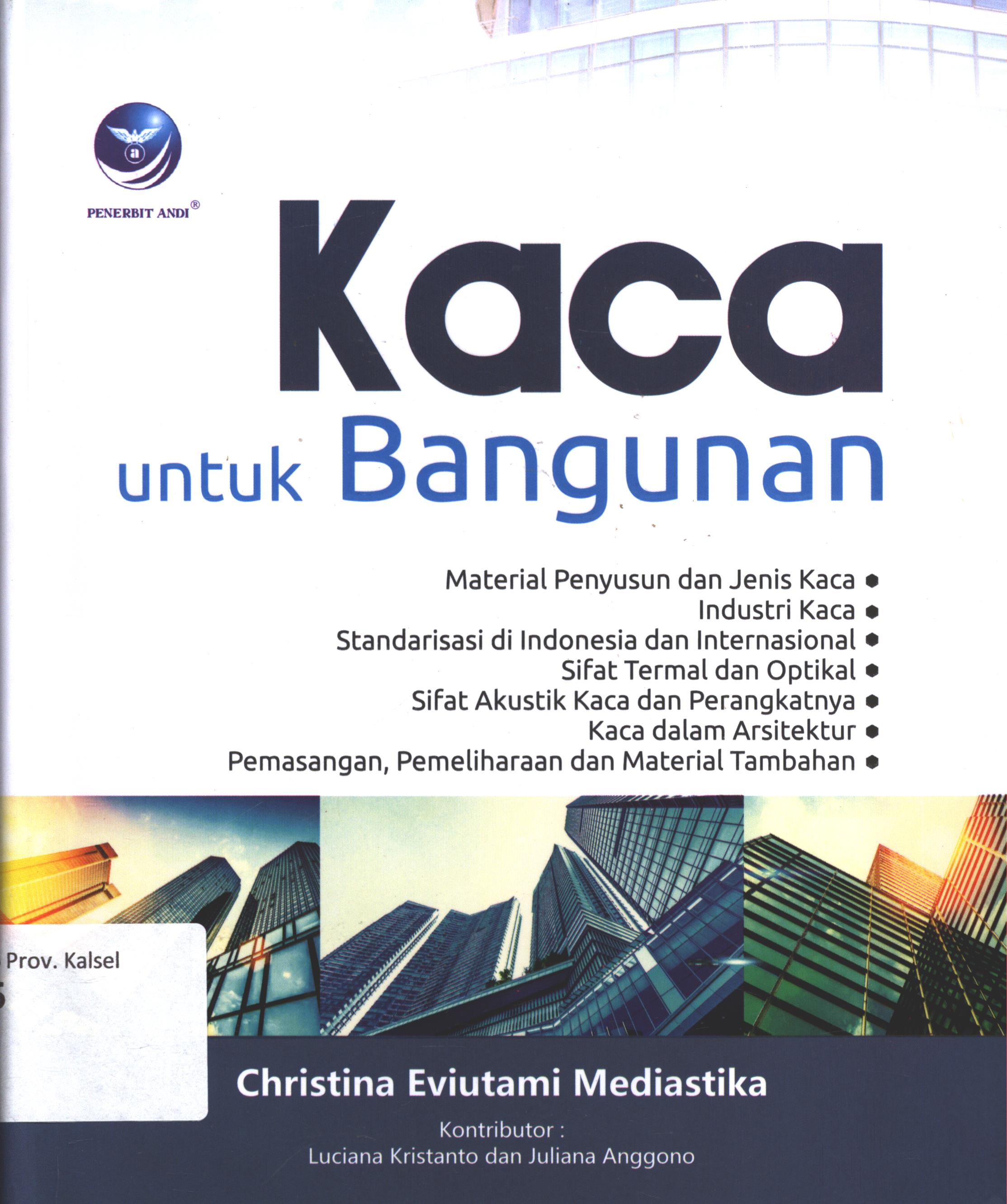 Cover Kaca untuk bangunan / Christina Eviutami Mediastika ; editor, Aditya A.C. ; desain cover, dany Nofiyanto ; setter, Abby ; korektor, Yulia Fransisca A. ; Kontributor, Luciana Kristanto dan Anggono