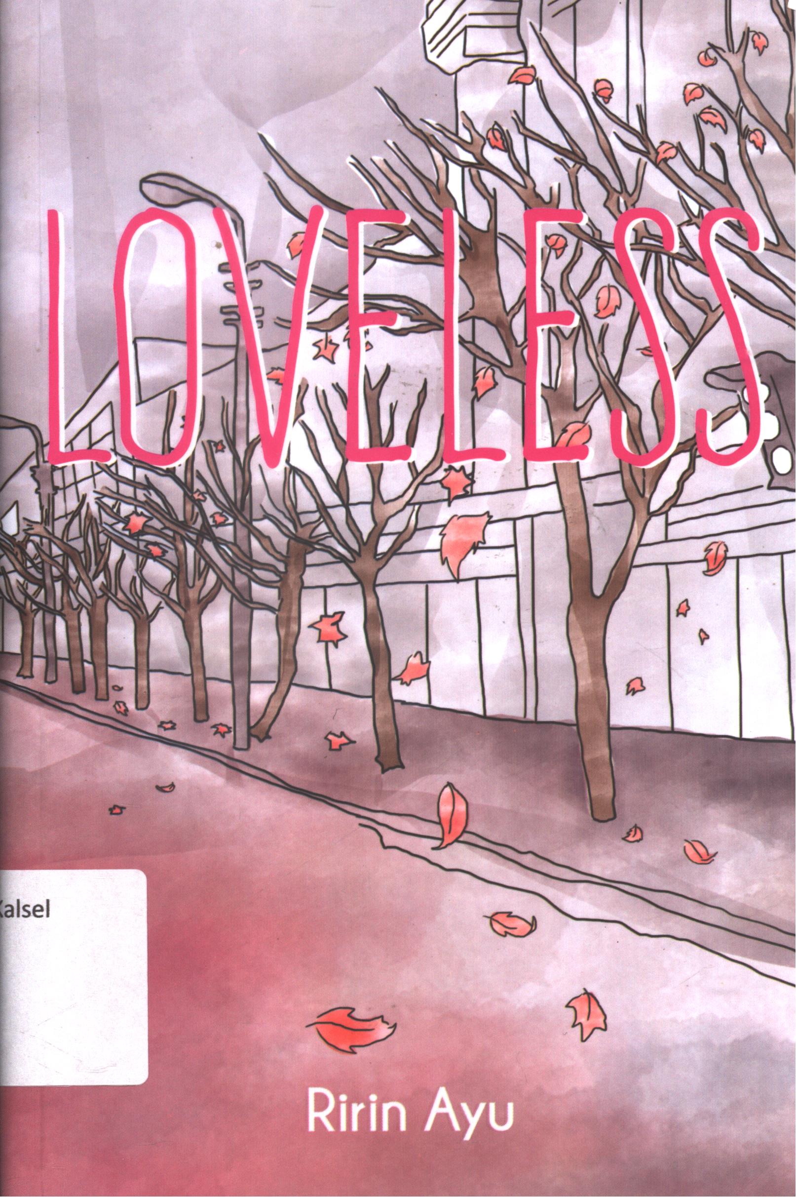 Cover Loveless / Ririn Ayu ; editor, L. Mayasari ; setting, Krisnawan ; desain cover, Ferryan Nugroho P. ; korektor, Stevani