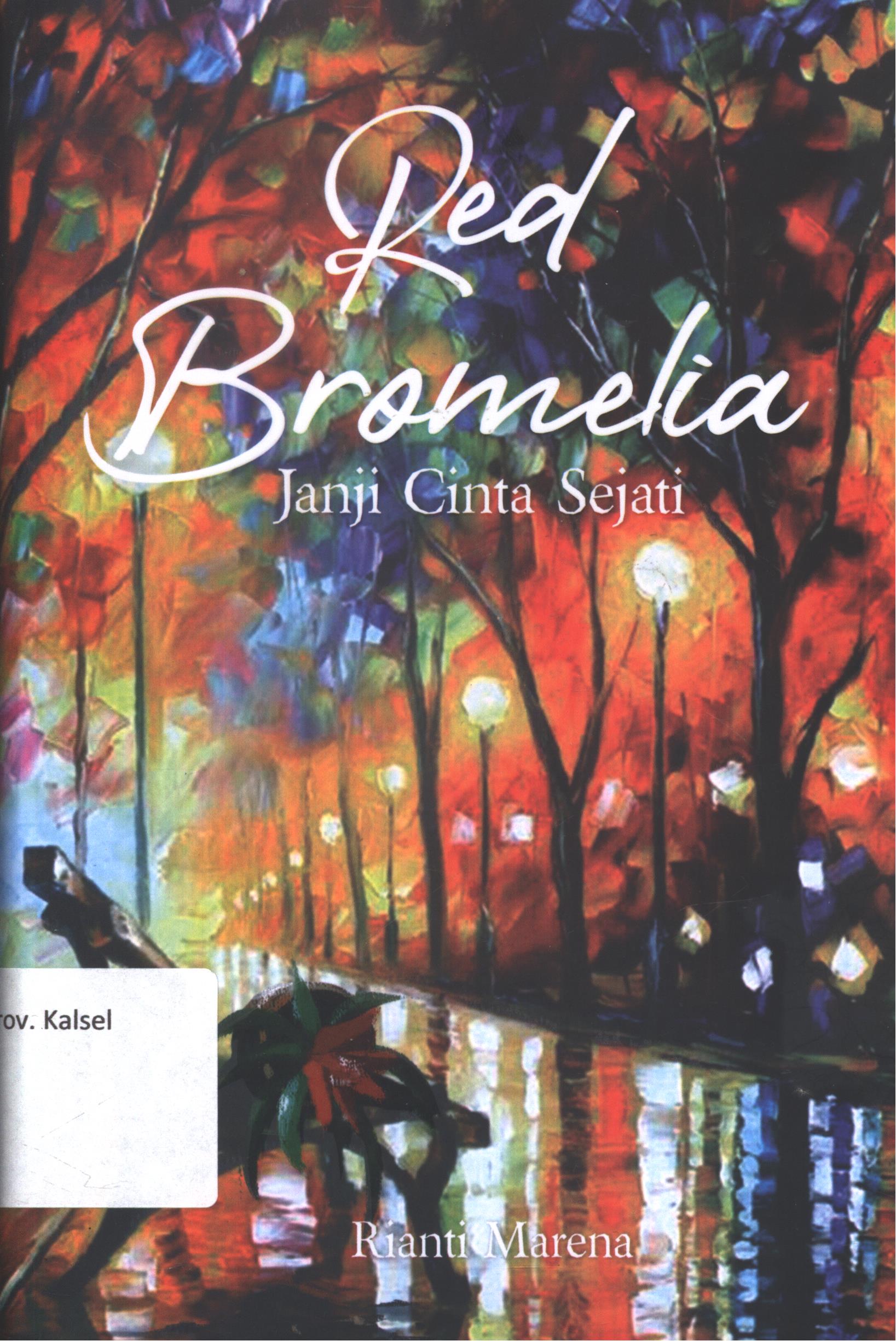 Cover Red bromelia :  Janji cinta sejati / Rianti Marena ; editor isi  dan akuisisi, Brigitta Pasca P.S. ; editor, A. Ria Puji Utami ; setting,  Dea Julio P. ; desain cover, Ferryan Nugroho P. ; korektor, Stevani