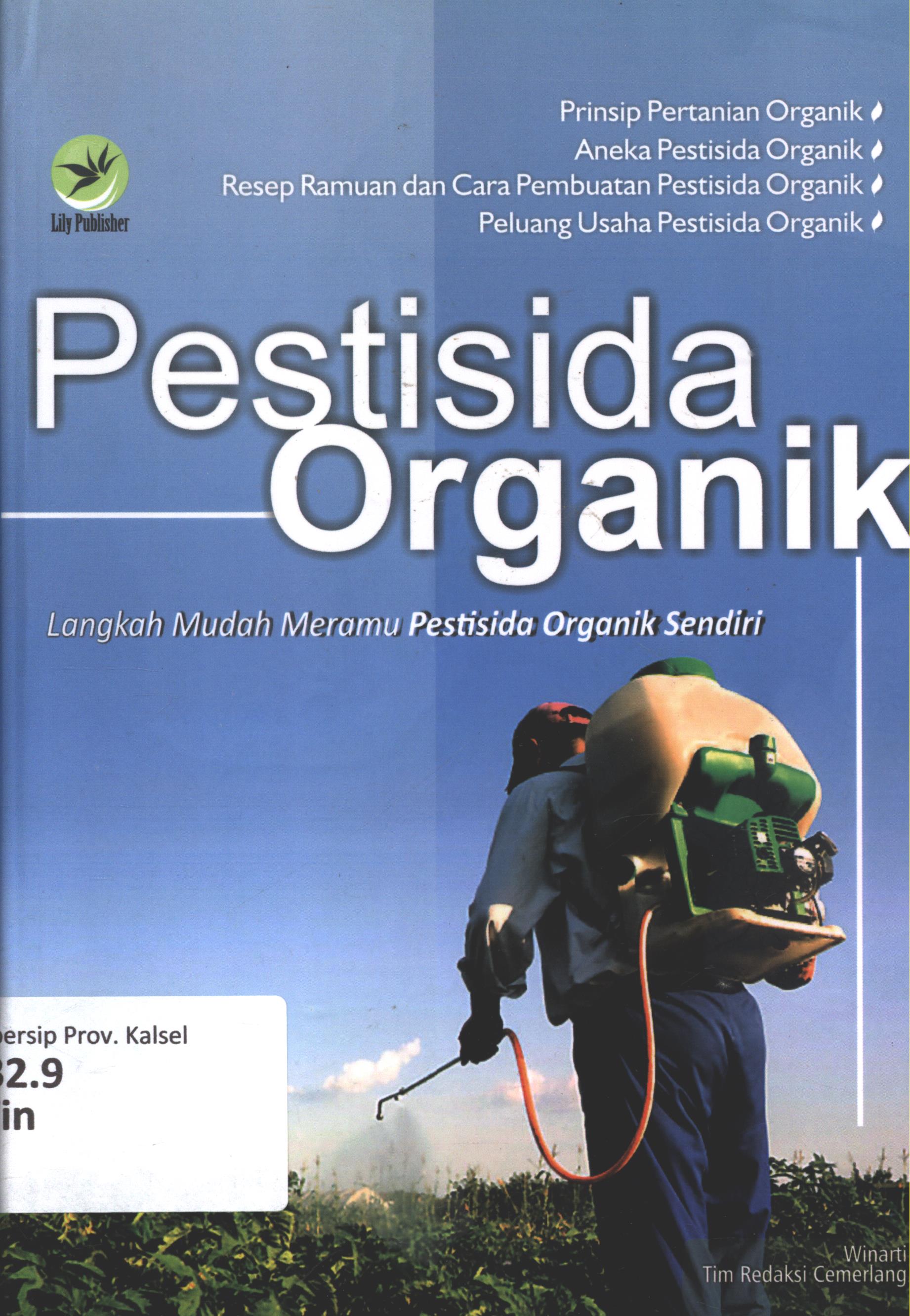 Cover Pestisida organik :  Langkah mudah meramu pestisida organik sendiri / Winarti dan Tim Redaksi Cemerlang ; editor, Maya ; setting, Aditya ; desain cover, Wiskhak ; korektor, Venan