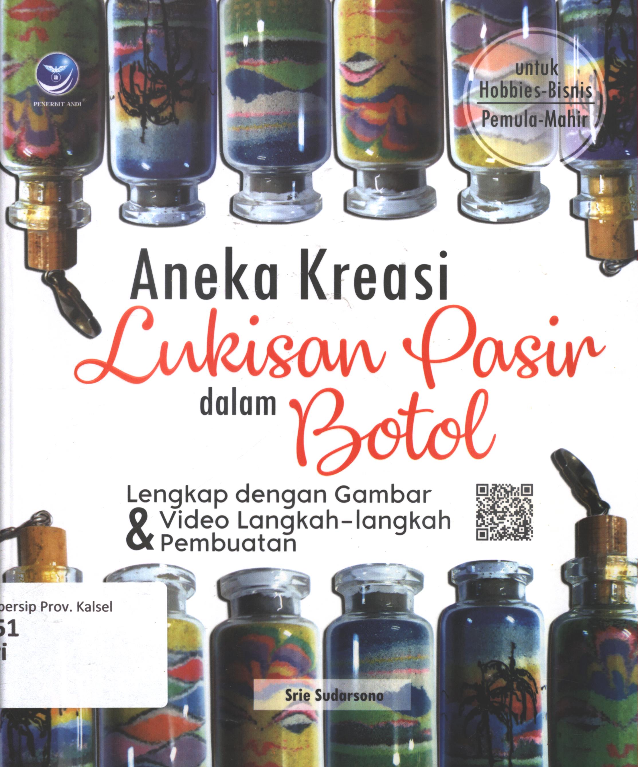 Cover Aneka kreasi lukisan pasir dalam botol / Srie Sudarsono ; editor, A. Ria P.U ; setting, Heru JP ; desain cover, Ferryan Nugroho P. ; korektor, Clara Mitak