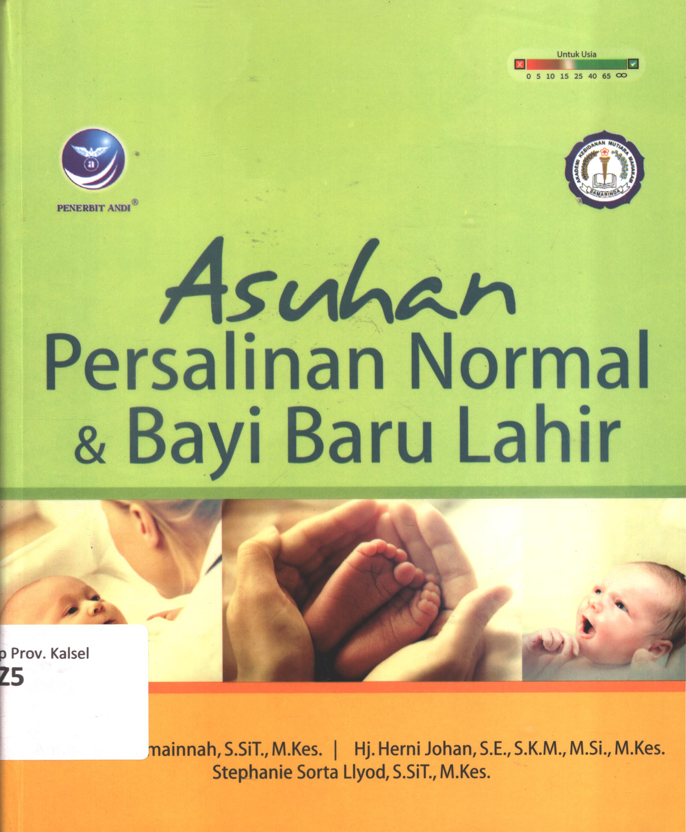 Cover Asuhan  persalinan normal dan bayi baru lahir / Annisa UI Mutmainnah, S.SIT., M.Kes., Hj. Herni Johan, S.E., S.K.M., M.Si.,M.Kes., dan Stephanie Sorta LIyod, S.SIT., M.Kes. ; editor, RAtih Indah Utami, desain cover, Dany Nofiyanto, setter, Aditya K., korektor, Bella Belinda