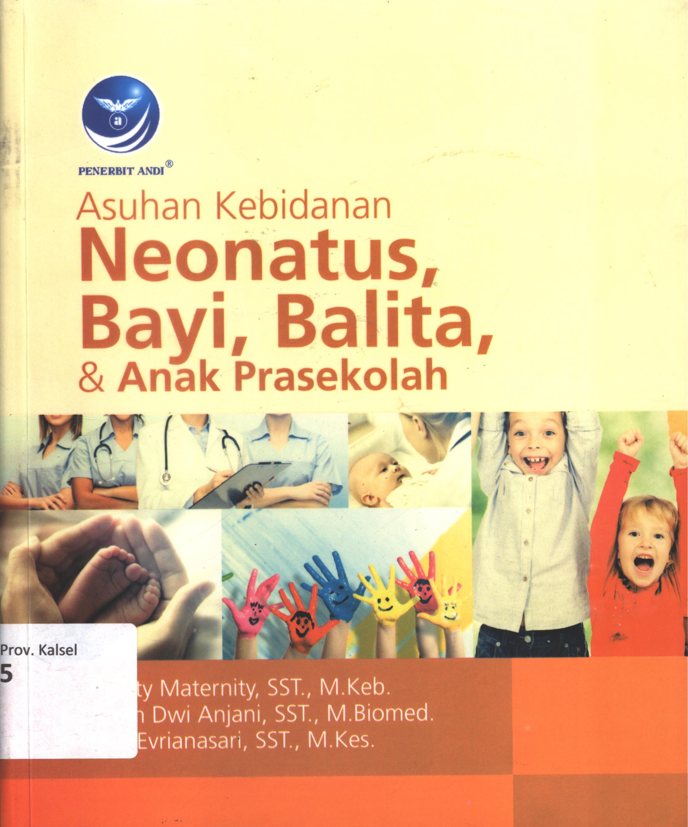 Cover Asuhan kebidanan neonatus, bayi, balita dan anak prasekolah / Dainty maternity, SST., M.Keb., Arum Dwi Anjani, SST., M.Biomed., Nita Evrianasari, SST., M.Kes. editor, Putri Christian, desain cover, Dany Nofiyanto, setter, Aditya K., korektor, Bella Belinda