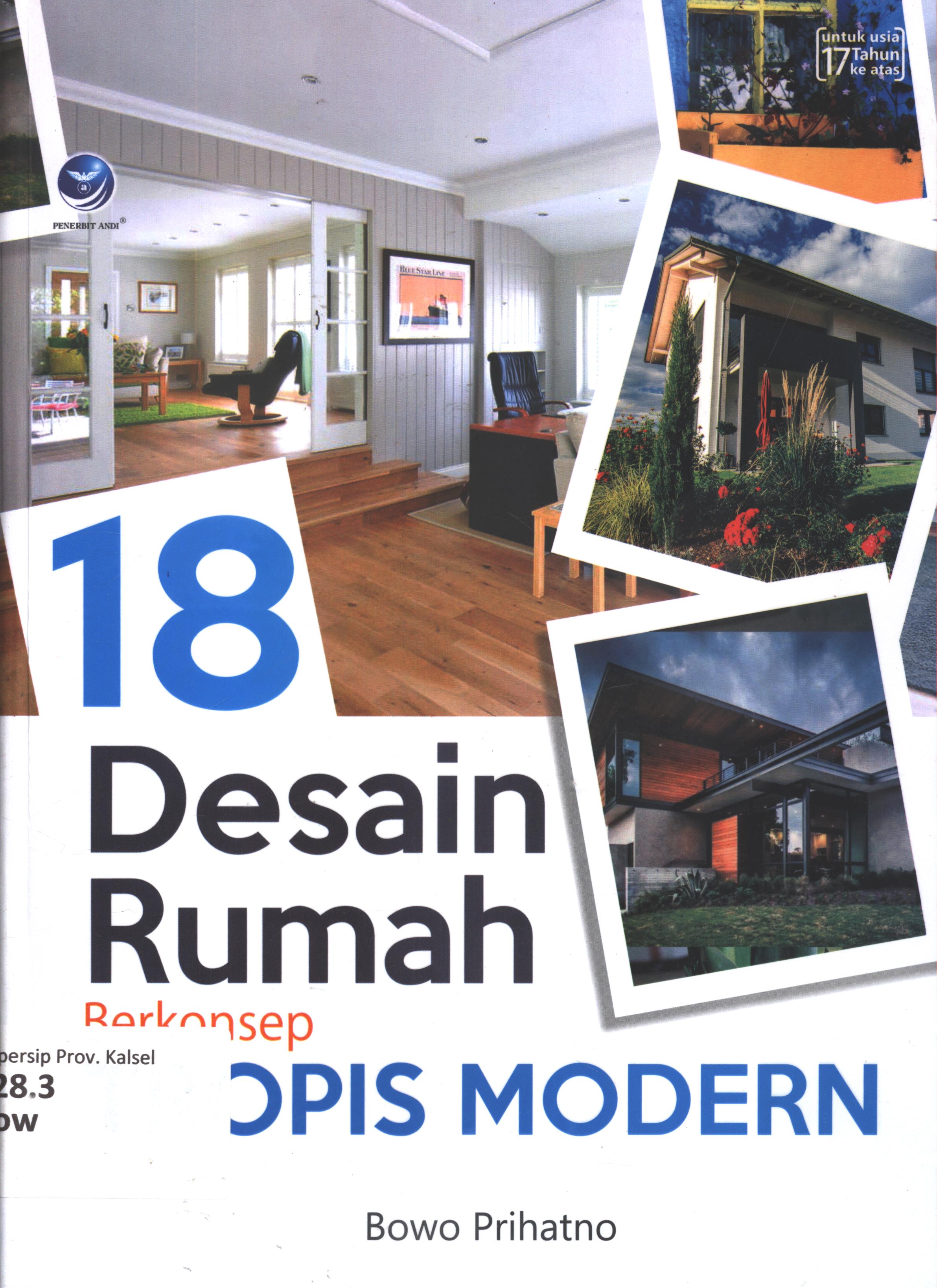Cover 18 desain rumah berkonsep tropis modern / Bowo Prihatno ; editor, FI. Sigit Suyantoro ; setting, Deanadhia ; desain cover, Andang S. ; korektor, A. Ria P.U