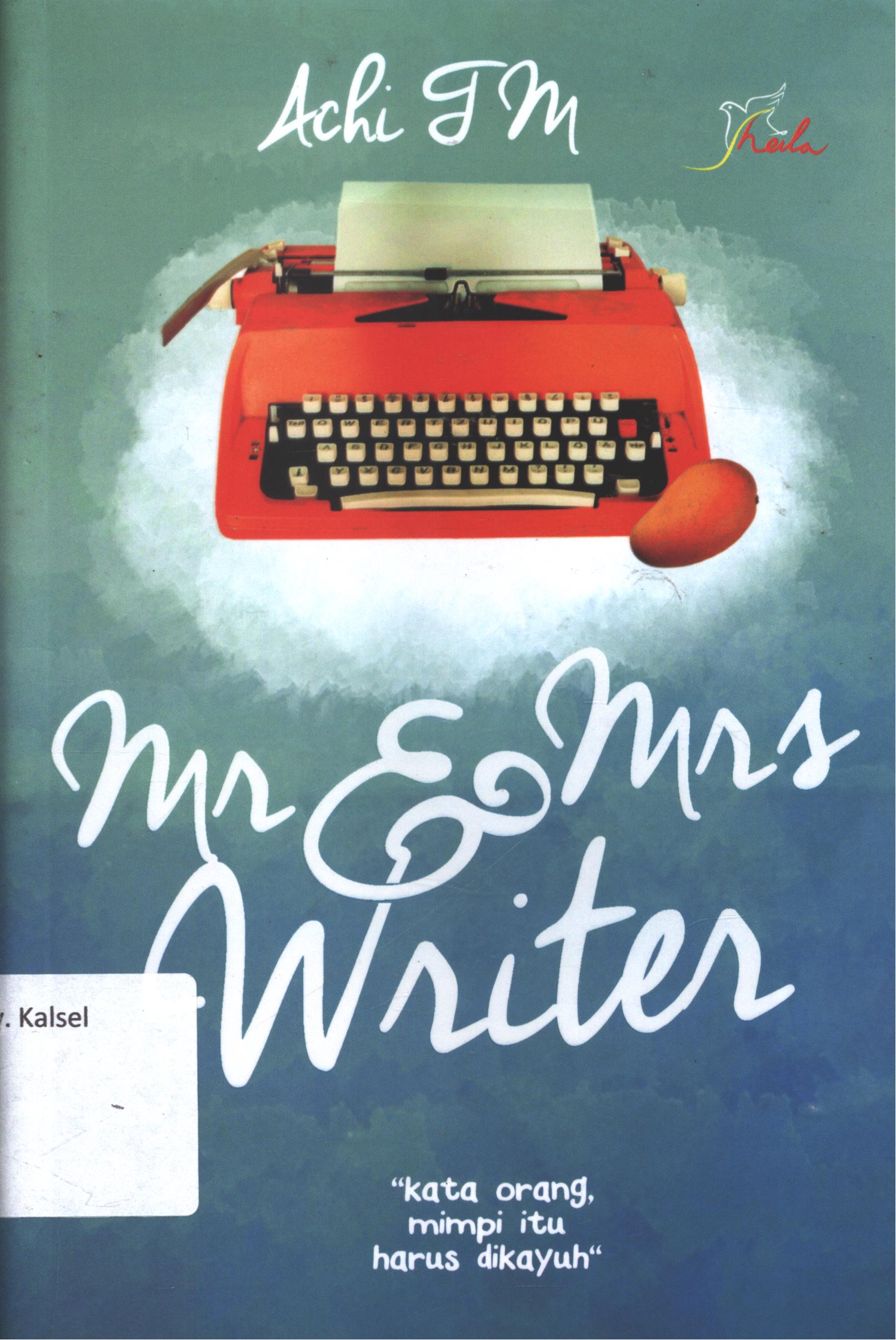 Cover Mr dan Mrs writer :  "kata orang, mimpi itu harus dikayuh" / Achi TM ; editor, Ariata ; setting, Nadhia ; desain cover, dan_dut ; korektor, Yeskha