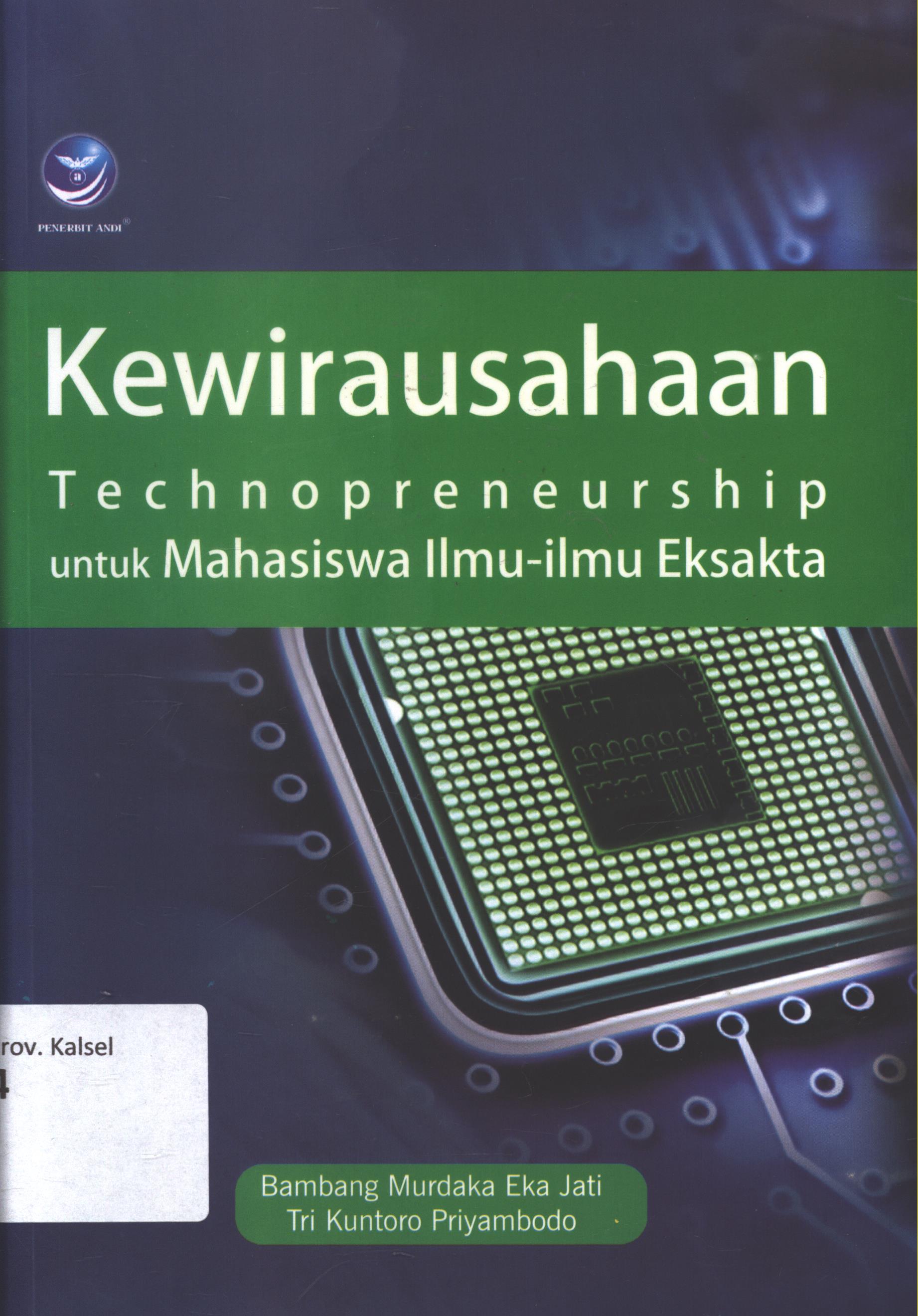 Cover Kewirausahaan :  Technopreneurship untuk mahsiswa ilmu-ilmu eksakta / Bambang Murdaka Eka Jati, Tri Kuntoro Priyambodo ; editor, Maya ; setting, Aditya ; desain cover, Andang ; korektor, Susy Oktaviani