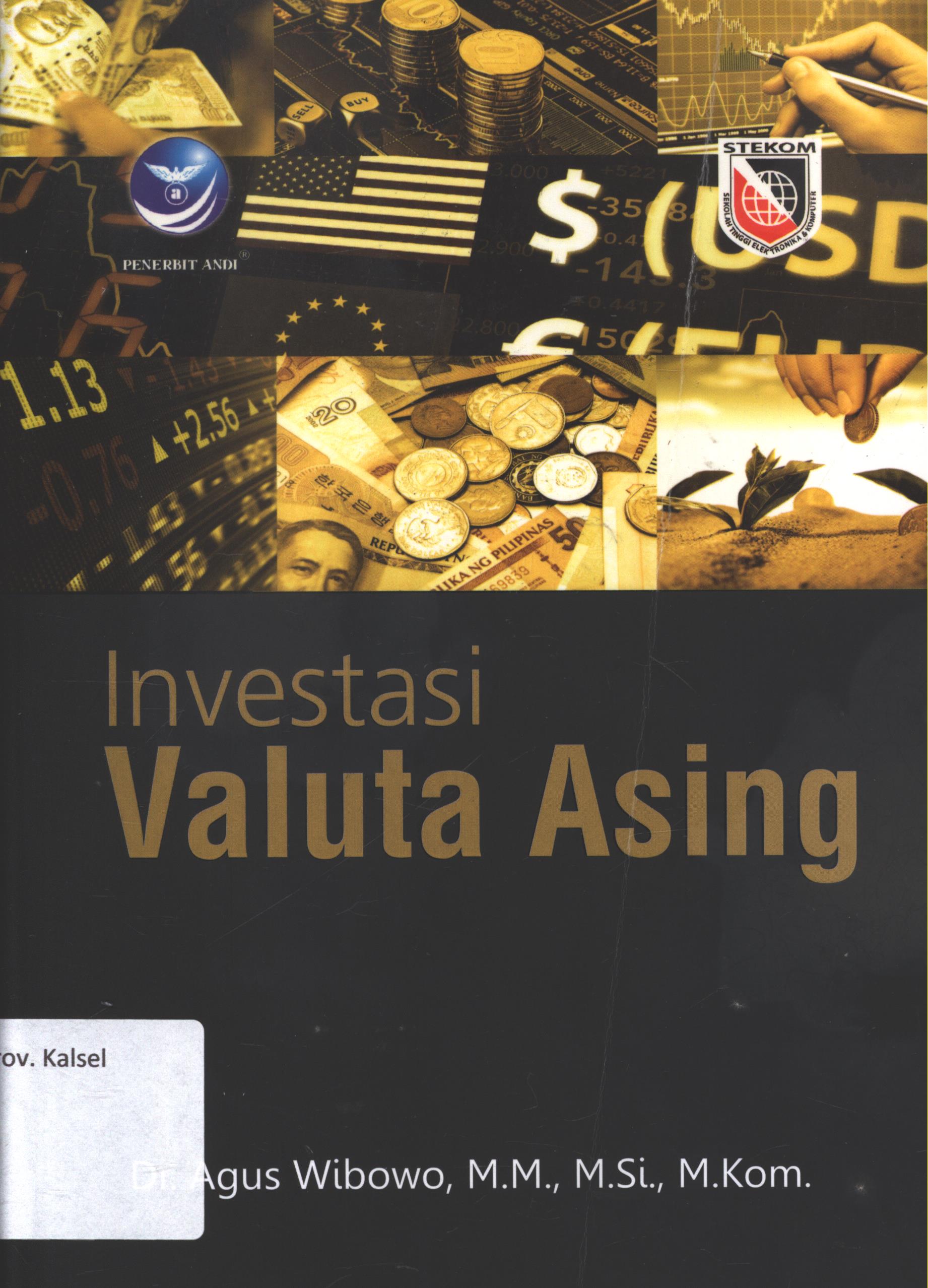 Cover Investasi valuta asing / Dr. Agus Wibowo, M.M., M.Si., M.Kom. ; editor, Aditya Ari C. ; desain cover, Danny ; setter, Aditya K. ; korektor, Ratih Indah Utrami