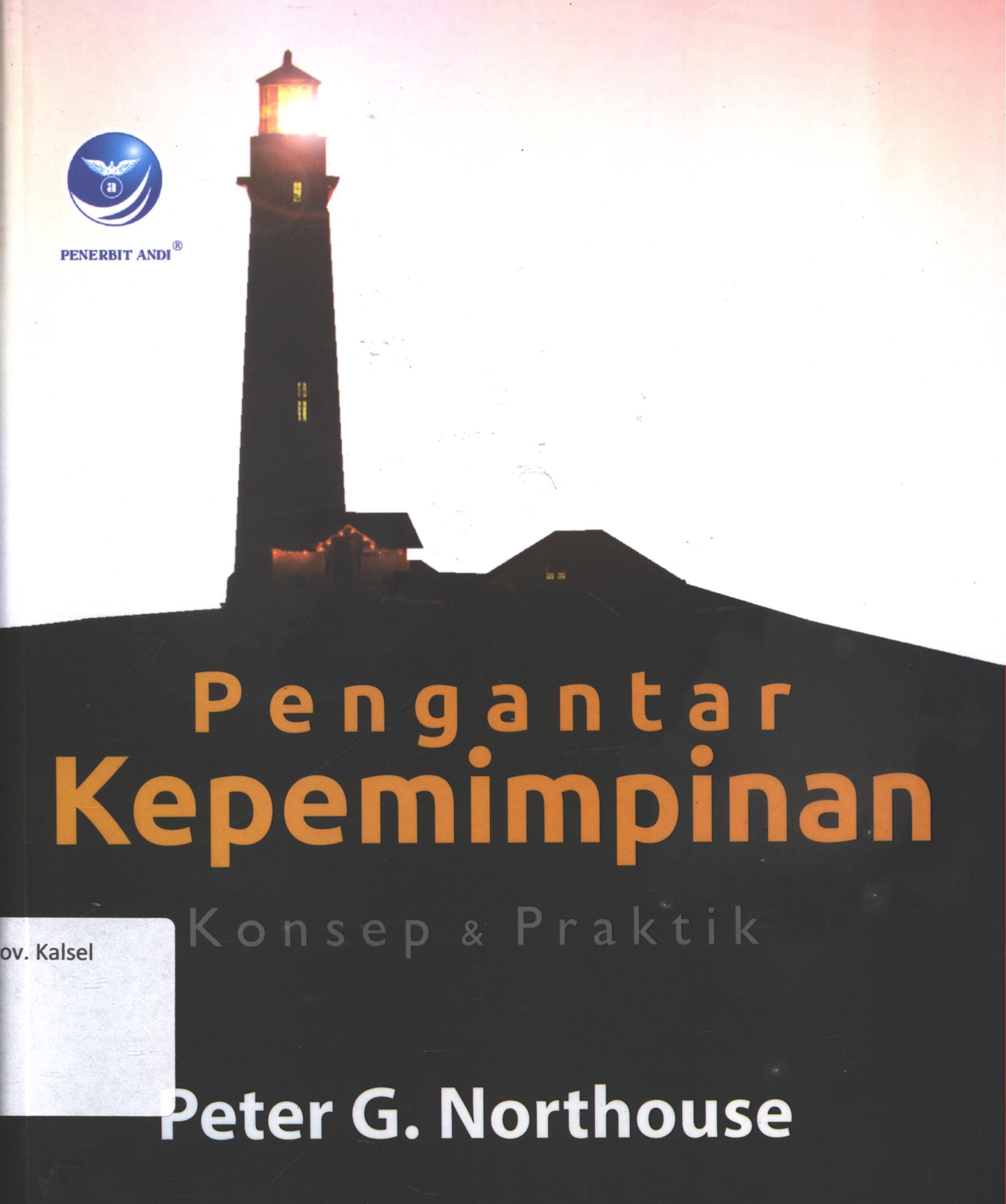 Cover Pengantar kepemimpinan :  Konsep dan praktik / Peter G. Northouse ; penerjemah, Diana Kurnia S. ; editor, Erang Risanto ; setting, Virgo Napitupulu ; desain cover, Dany Nofiyanto ; korektor, Nikolas Damar