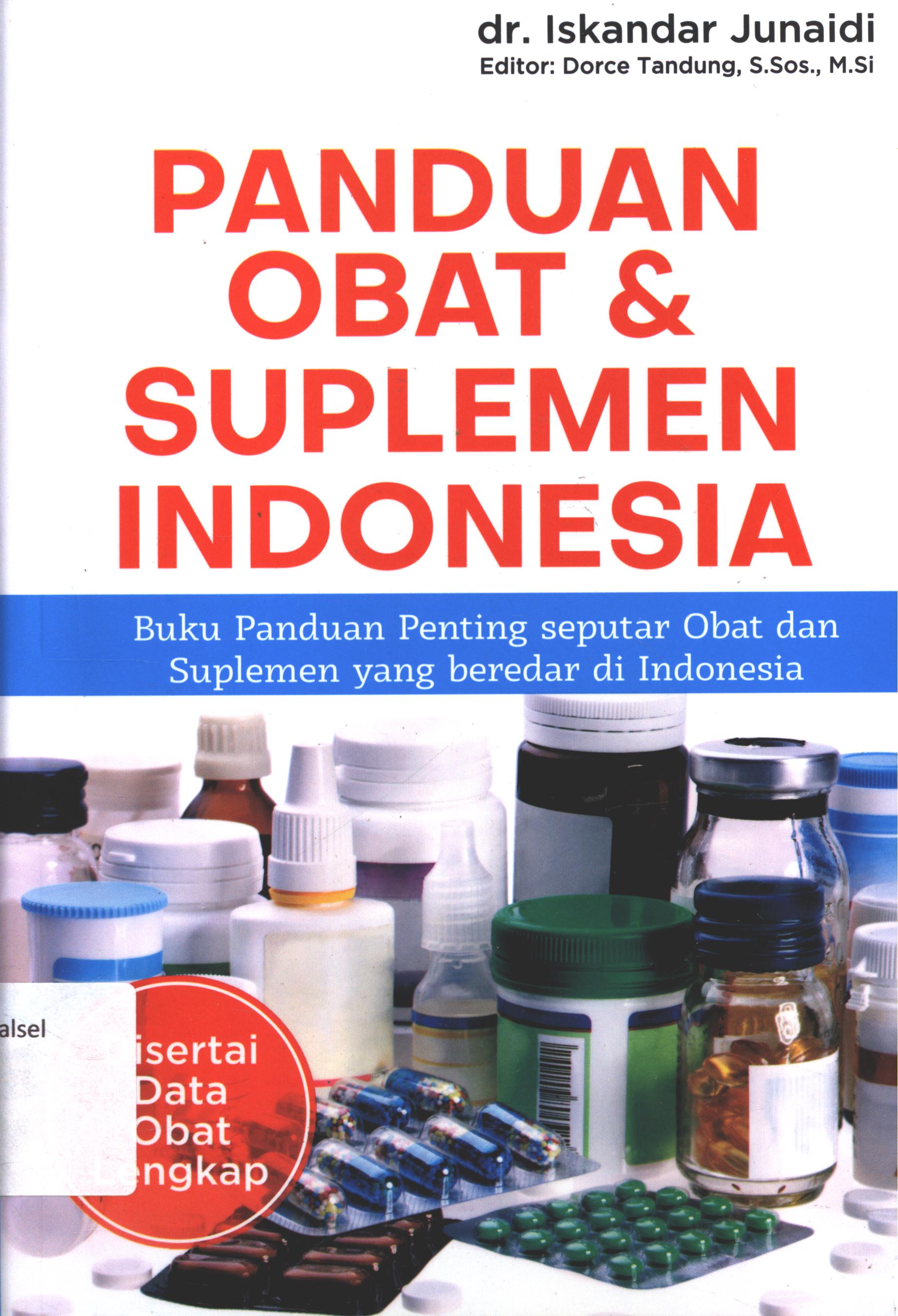 Cover Panduan obat dan suplemen Indonesia / dr. Iskandar Junaidi ; editor, Anindhita Raras ; editor ahli, Dorce Tandung. S.Sos., M.Sos., M.Si. ; setting, Krisnawan ; desain cover, Ferryan Nugroho P. ; korektor; Mery Sakoikoi dan Stevani