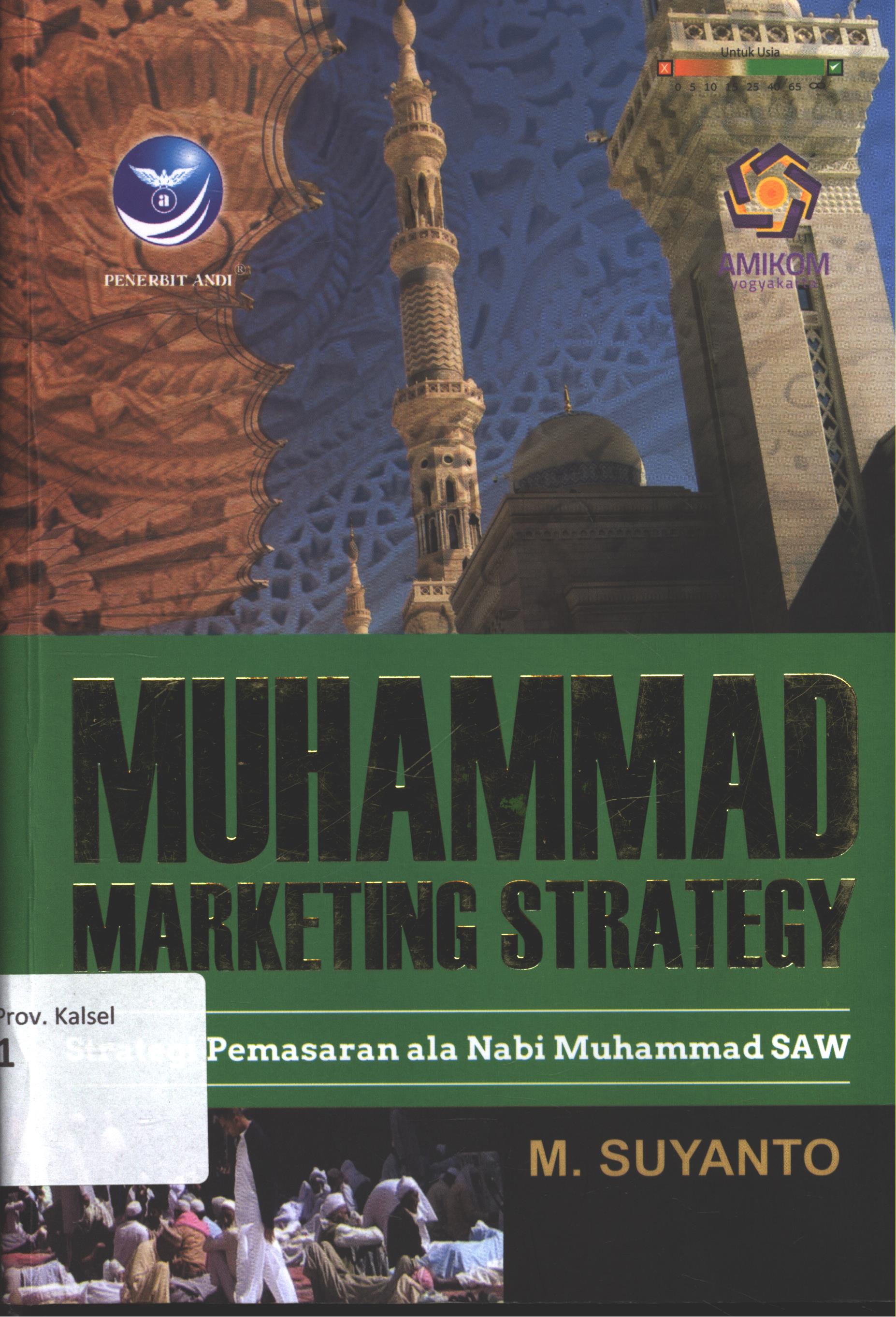 Cover Muhammad  marketing strategy :  Strategi pemasaran ala Naabi Muhammad SAW / M. Suyanto ; editor, Aditya Cristian ; setting, Yulius Basuki ; desain cover, Dany Nofiyanto ; korektor, Skolastika Cynthia