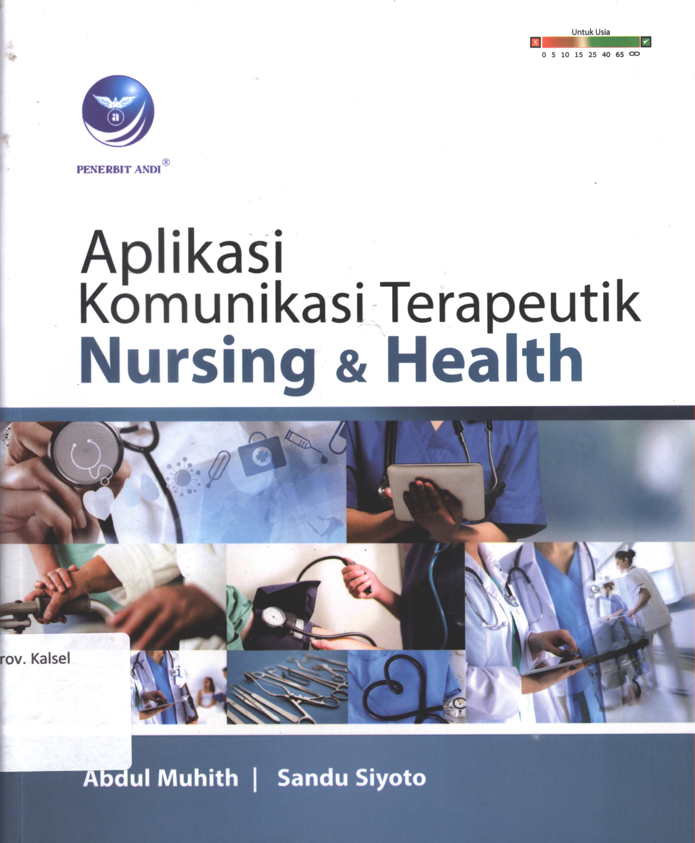 Cover Aplikasi komunikasi terapeutik Nursing dan Health / Abdul  Muhith,sandu siyoto ; editor, Ratih Indah  Utami