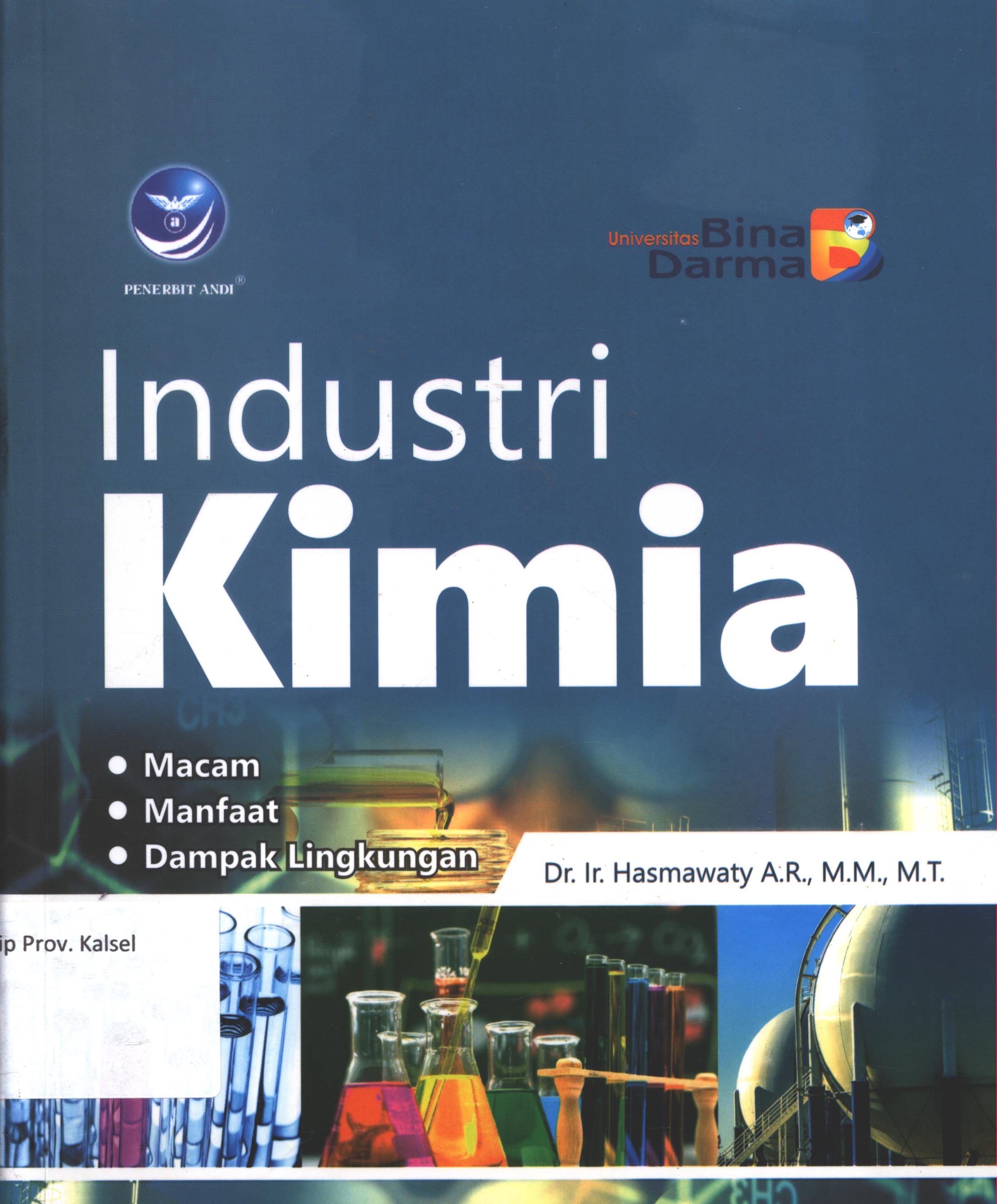 Cover Industri kimia :  Macam, manfaat, dampak lingkungan / Dr. Ir. Hasmawaty A.R., M.M., M.T. ; editor, Arie Pramesta ; desain cover, Dany Nofiayanto