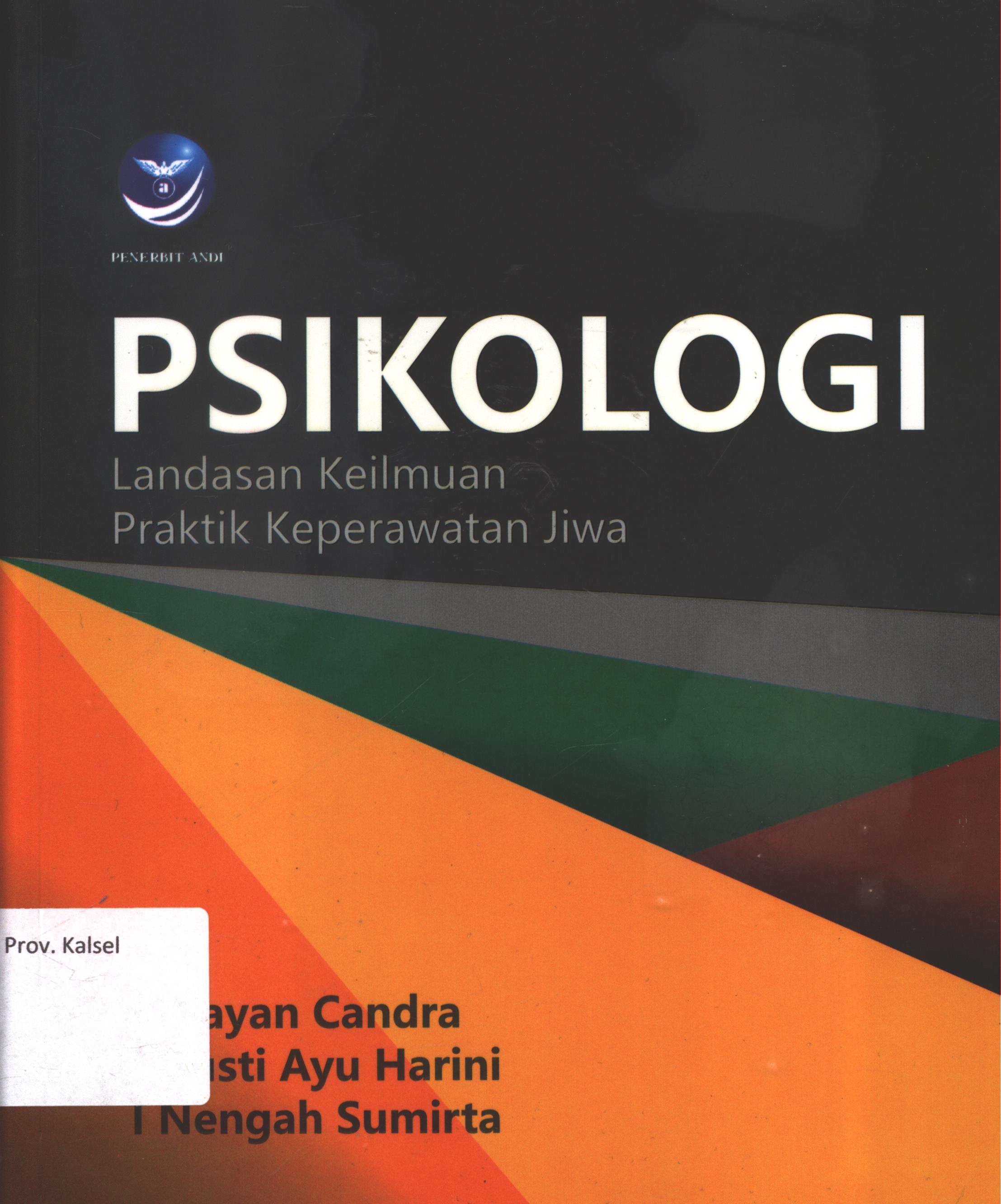 Cover Psikologi landasan keilmuan praktik keperawatan jiwa / I Wayan Candra, I Gusti Ayu Harini, I Nengah Sumirta ; editor, I Wayan Mustika ; copy editor, Giovanny Rizky ; setting, Virgo Napitupulu ; desain cover, Dany Nofiyanto ; korektor, Dian Arum