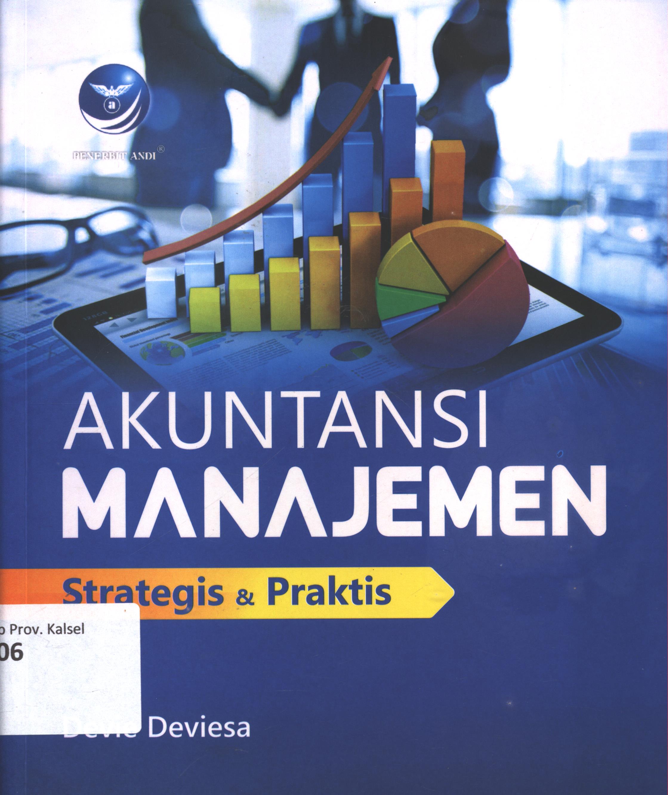 Cover Akuntansi manajemen :  Strategis dan praktis / Devie Deviesa ; editor, Giovanny Rizky ; setting, Virgo Napitupulu ; desain cover, Dany Nofiyanto ; korektor, Christine Natalia