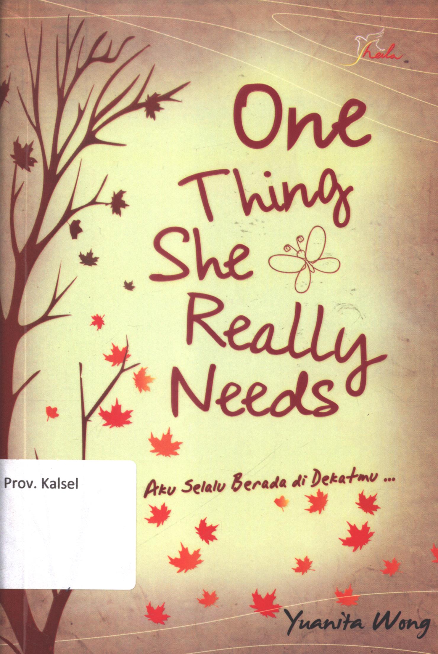 Cover One thing she really needs :  Aku selalu berada di dekatmu... / Yuanita Wong ; editor, Ariata ; setting, Aditya ; desain cover, Andang ; korektor, Ratih