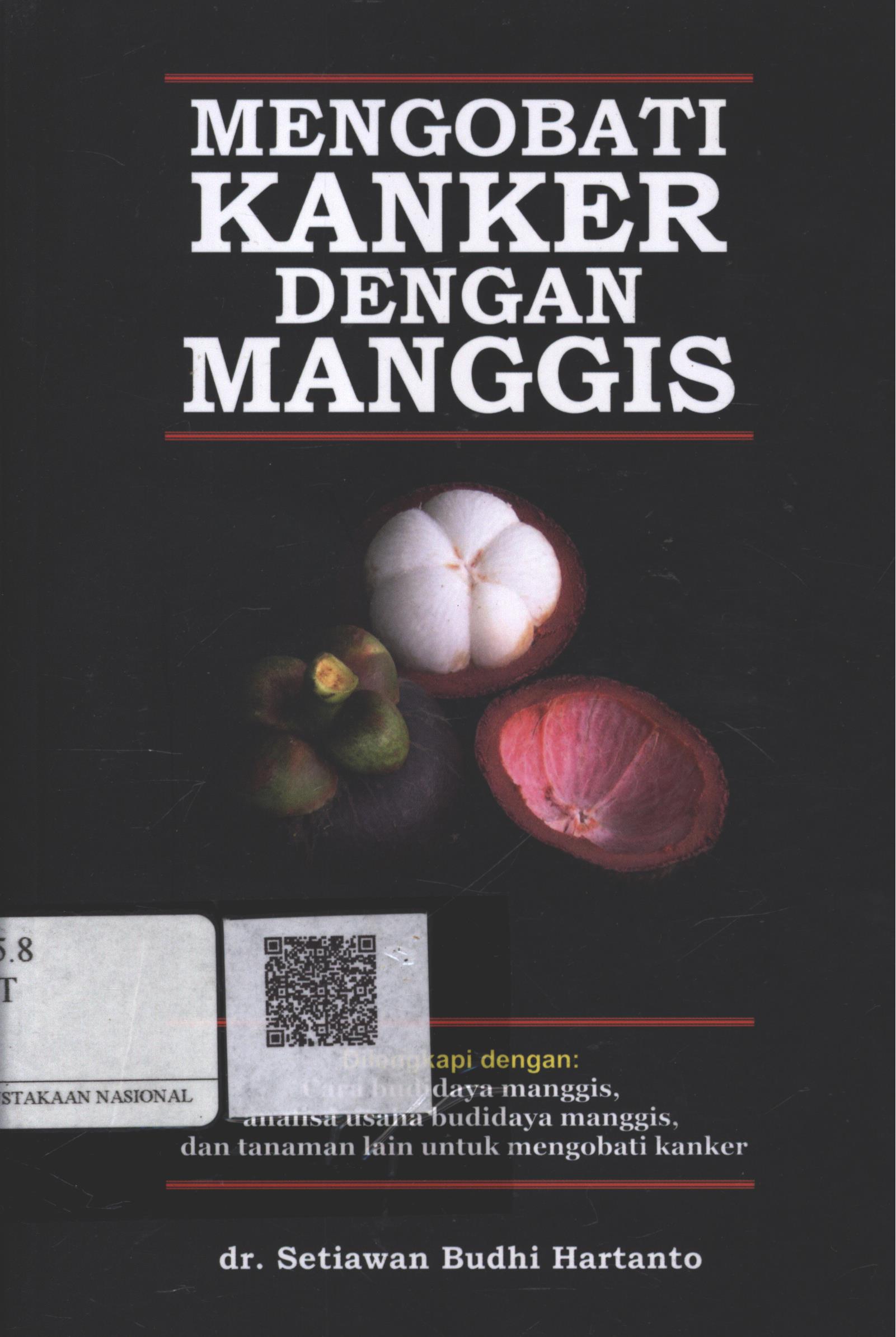 Cover Mengobati Kanker dengan Manggis / dr. Setiawan Budhi Hartanto; Editor, Icha