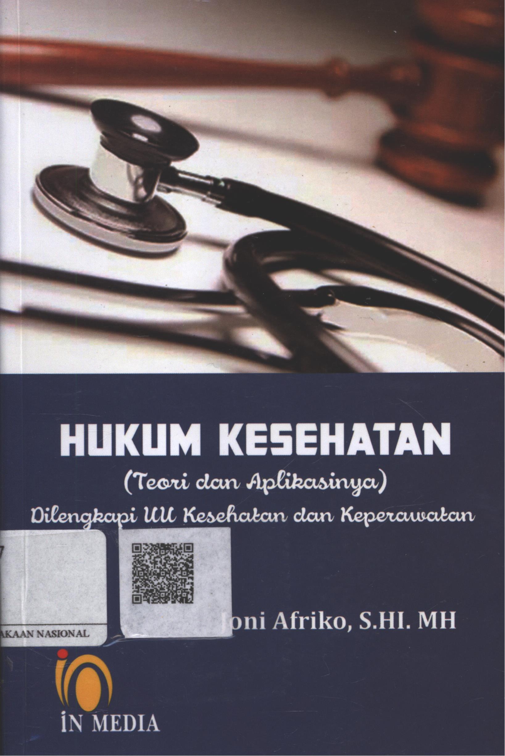 Cover Hukum Kesehatan :  (teori dan aplikasinya) dilengkapi UU kesehatan dan keperawatan / Joni Afriko, S.Hi. MH.
