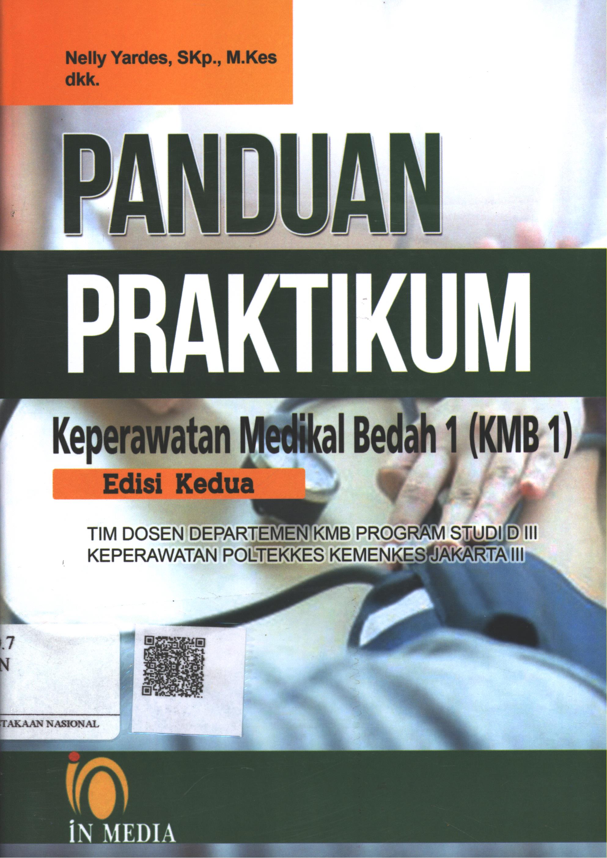 Cover Panduan Praktikum Keperawatan Medikal Bedah 1 (KMB1) Edisi Kedua / Nelly Yardes, S.Kp. M.Kes, Ni Luh Putu Ekarini, M.Kep. Ns.Sp. Kep.M.B., Gustina, S.Kp. M.Kes., Ace Sudrajat, S.Kp. M.Kes., Ns. Wartonah, S.Kep. MM., Ns. Paula Krisanty, S.Kep. MA., Suratun, SKM. M.Kep., Suhana Haeryanto, SKM. M.Kes., Dahlia Simanjuntak, SKM. M.Kes., Mamah Sumartini, S.Pd. M.Kes., Ns. Dewi Lusiani, S.Kep. MM.
