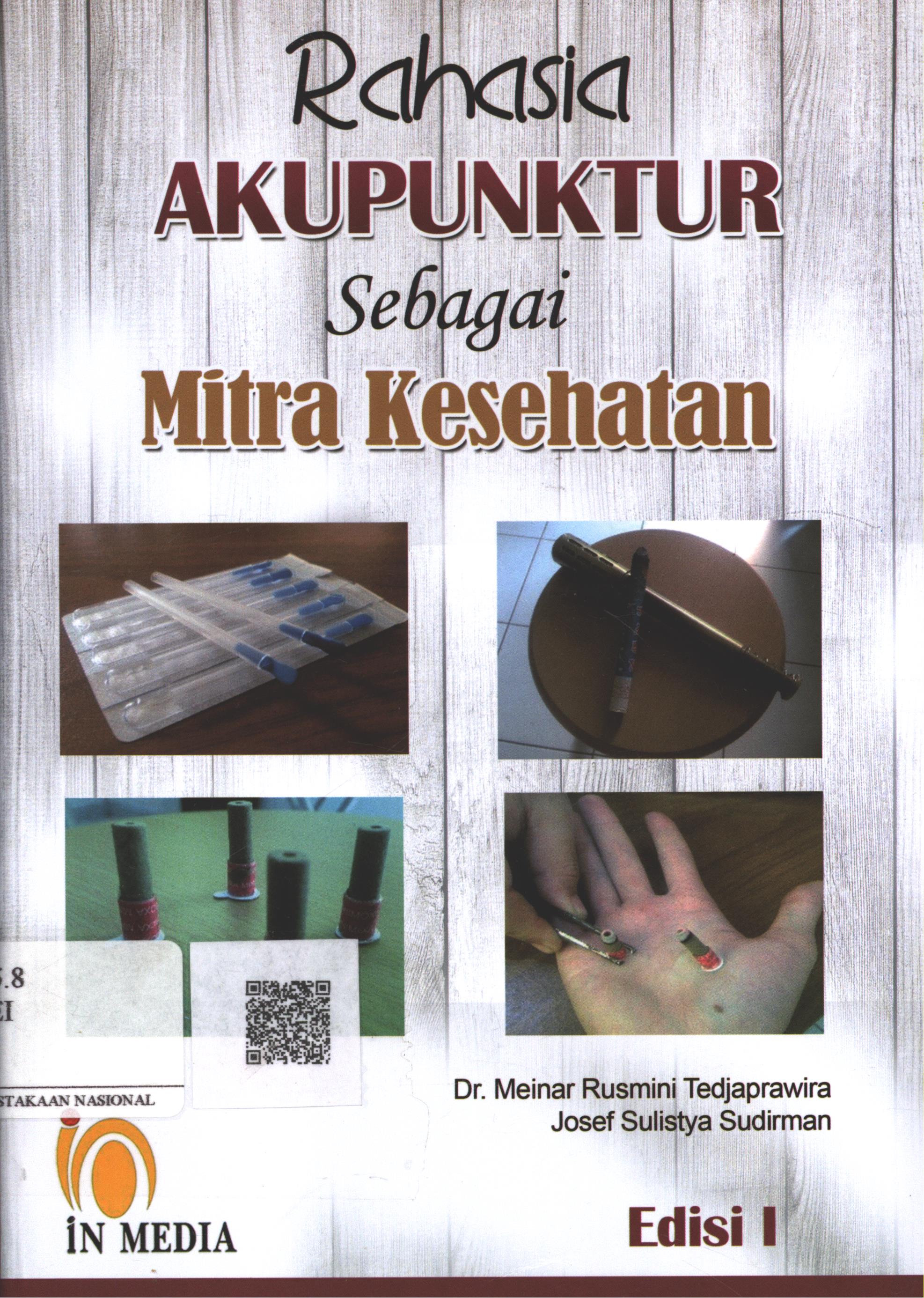 Cover Rahasia Akupunktur sebagai Mitra Kesehatan Edisi 1 / Dr. Meinar Rusmini Tedjaprawira, Josef Sulistya Sudirman
