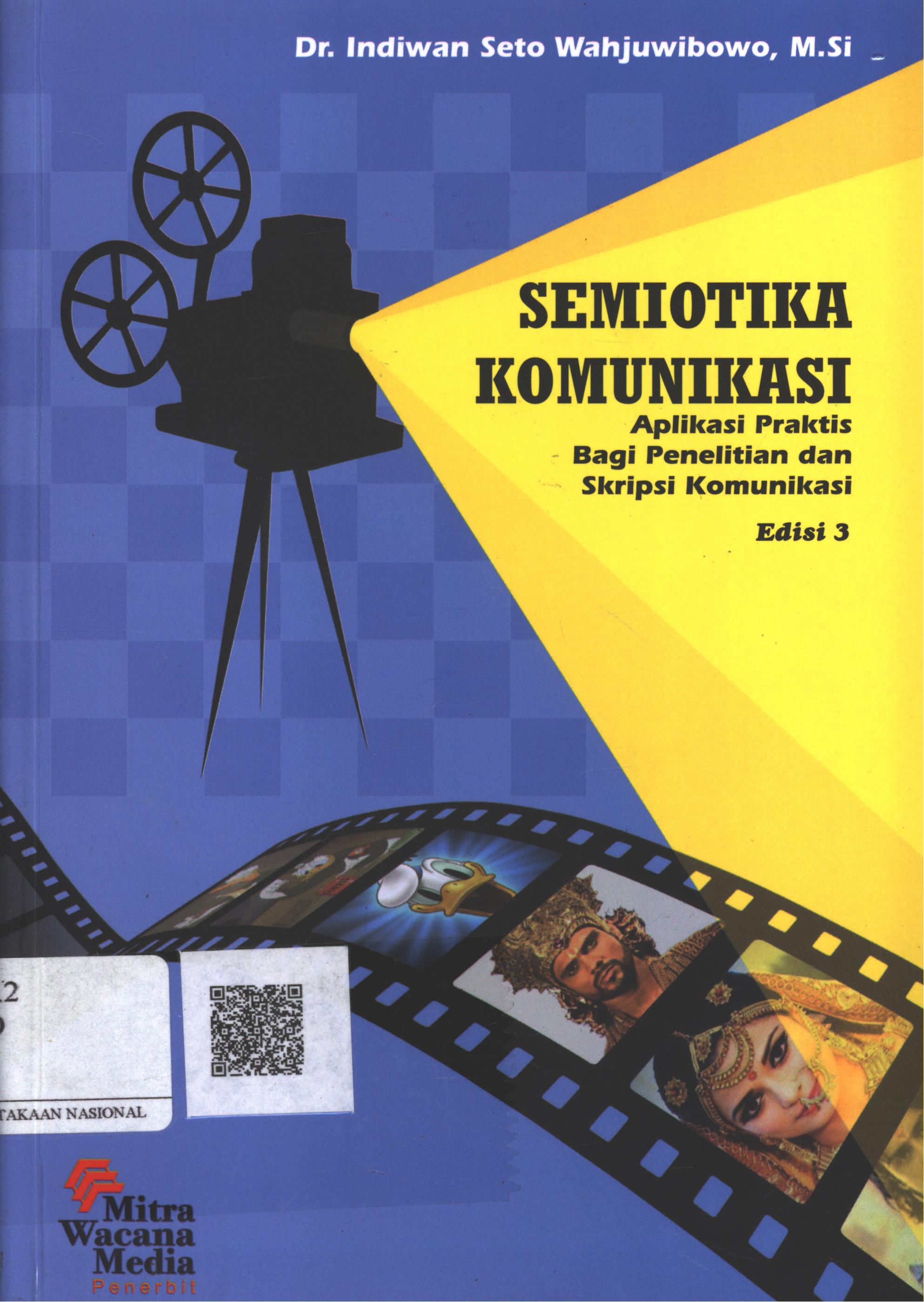 Cover Semiotika Komunikasi Edisi 3 :  Aplikasi Praktis bagi Penelitian dan Skripsi Komunikasi / Dr. Indiwan Seto Wahyuwibowo, M.Si.