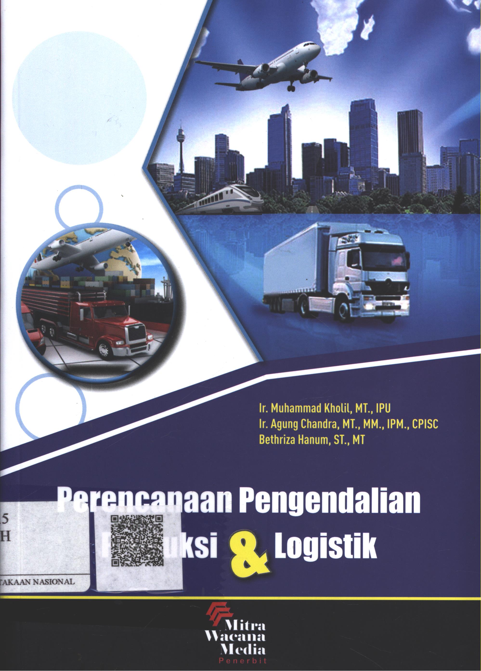 Cover Perencanaan Pengendalian Produksi & Logistik / Ir. Muhammad Kholil, MT. IPU., Ir. Agung chandra, MT. MM. IPM. CPISC., Bethriza Hanum, ST. MT.