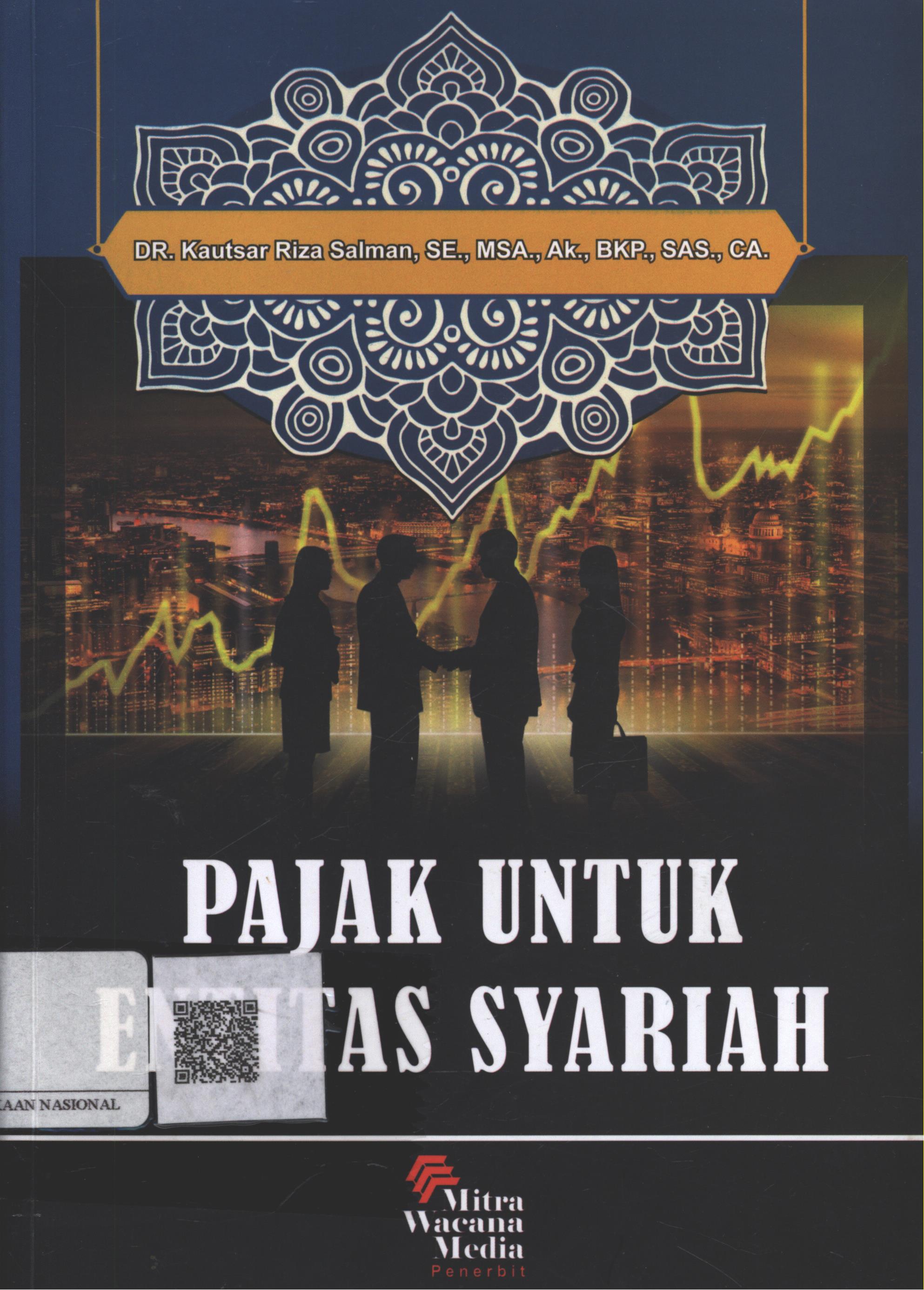 Cover Pajak untuk Entitas Syariah / Kautsar Riza Salman, SE. MSA. Ak. BKP. SAS. CA.