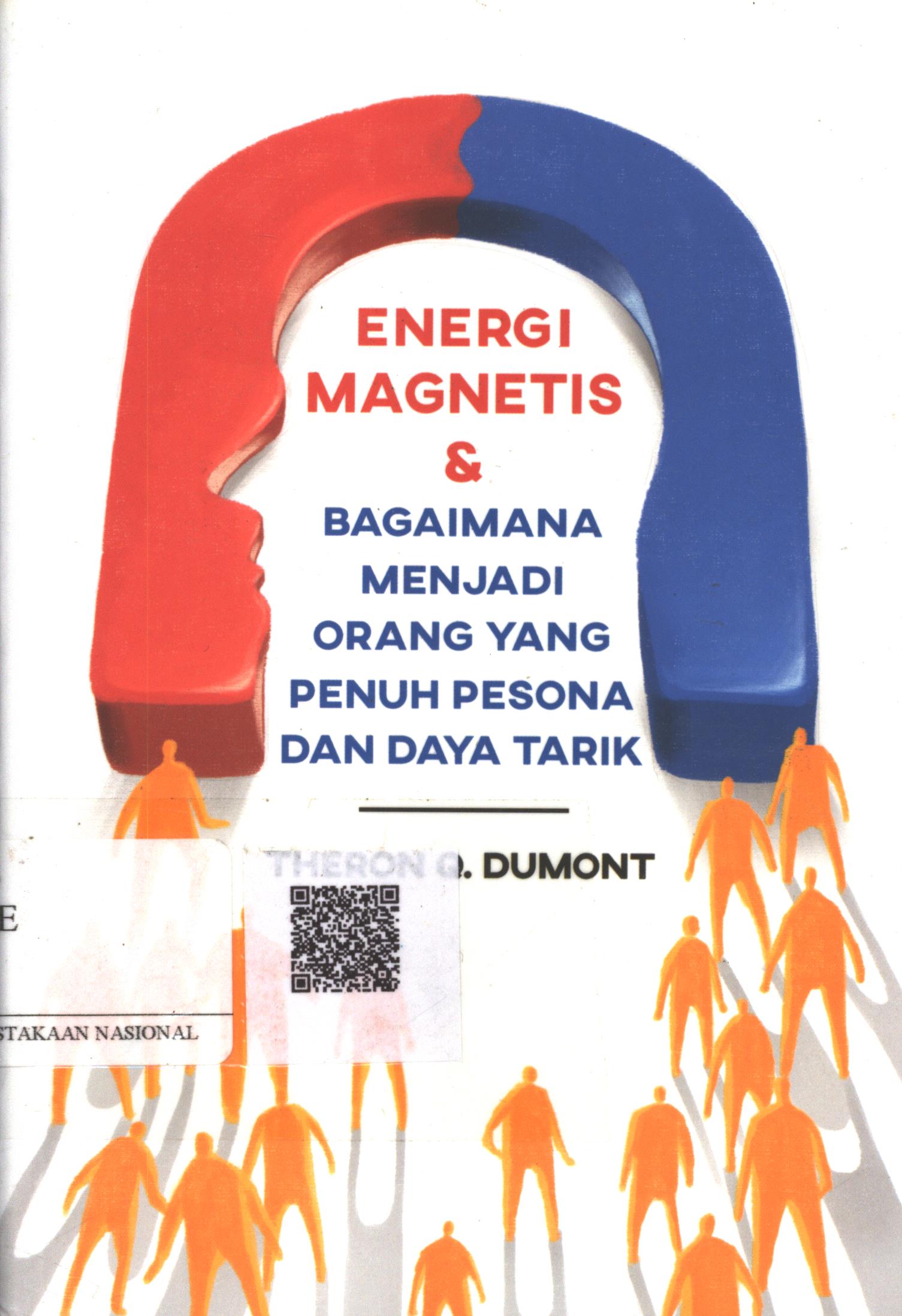 Cover Energi Magnetis :  & bagaimana menjadi orang yang penuh pesona dan daya tarik / Theron Q. Dumont; Penerjemah : Laila Qadria; Penyunting : Zulkarnaen Ishak; Editor : Puput Alvia