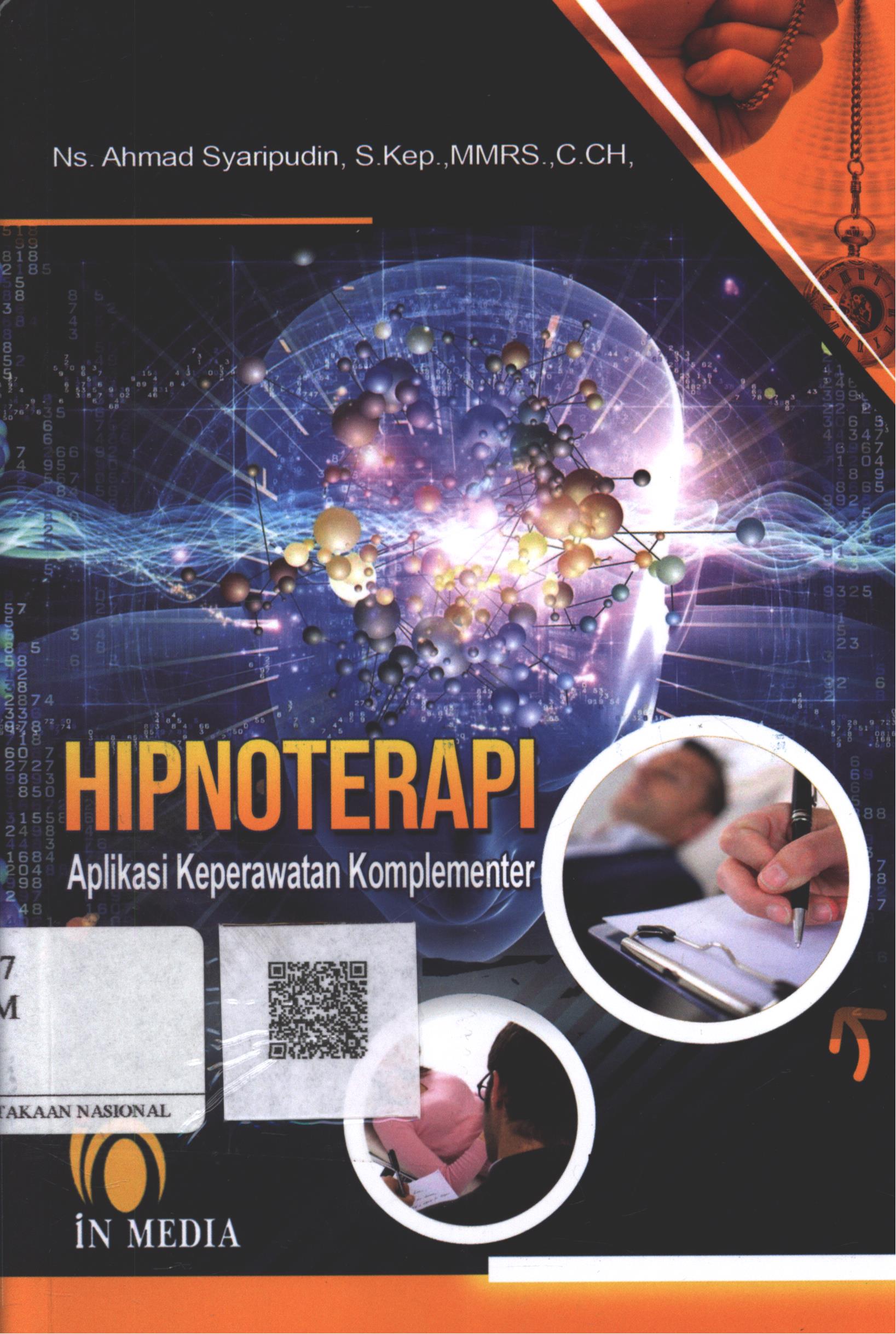 Cover Hipnoterapi :  Aplikasi Keperawatan Komplementer / Ns. Ahmad Syaripudin, S.Kep. MMRS. C.CH.