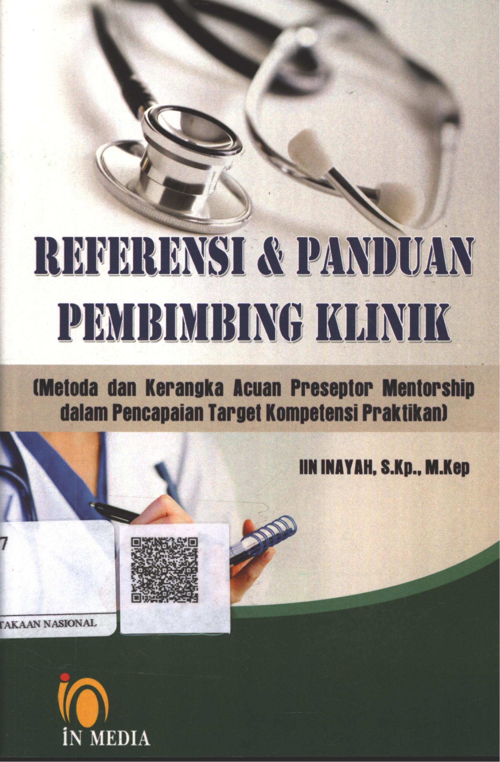 Cover Referensi & Panduan Pembimbing Klinik :  metoda dan kerangka acuan preseptor mentorship dalam pencapaian target kompetensi praktikan / Iin Inayah, S.Kp. M.Kep.