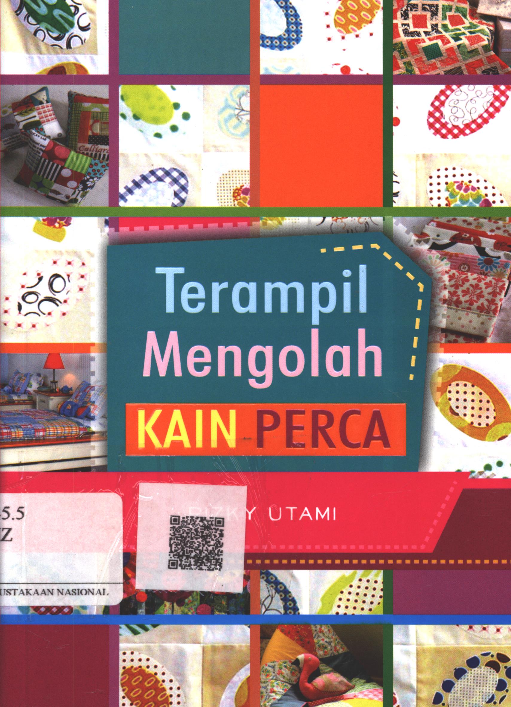 Cover Terampil Mengolah Kain Perca / Rizky Utami; Editor : Sasongko, YK. Dan Cikal Ringgin Paneduh