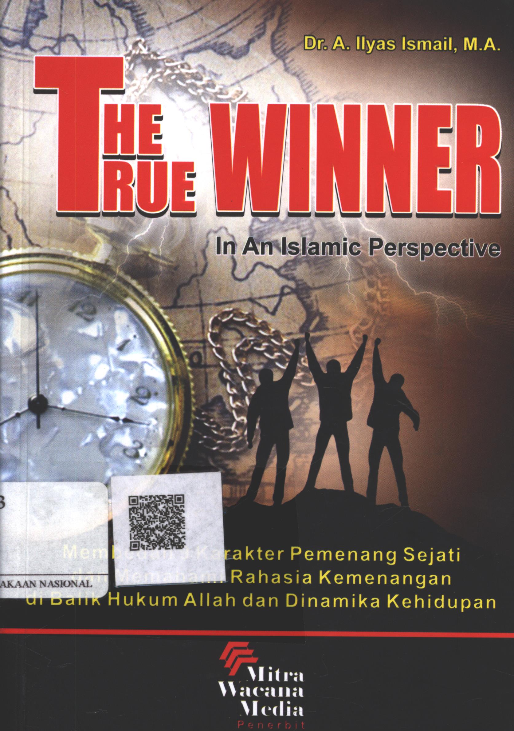 Cover The True Winner :  in an islamic perspective / DR. A. Ilyas Ismail, MA.
