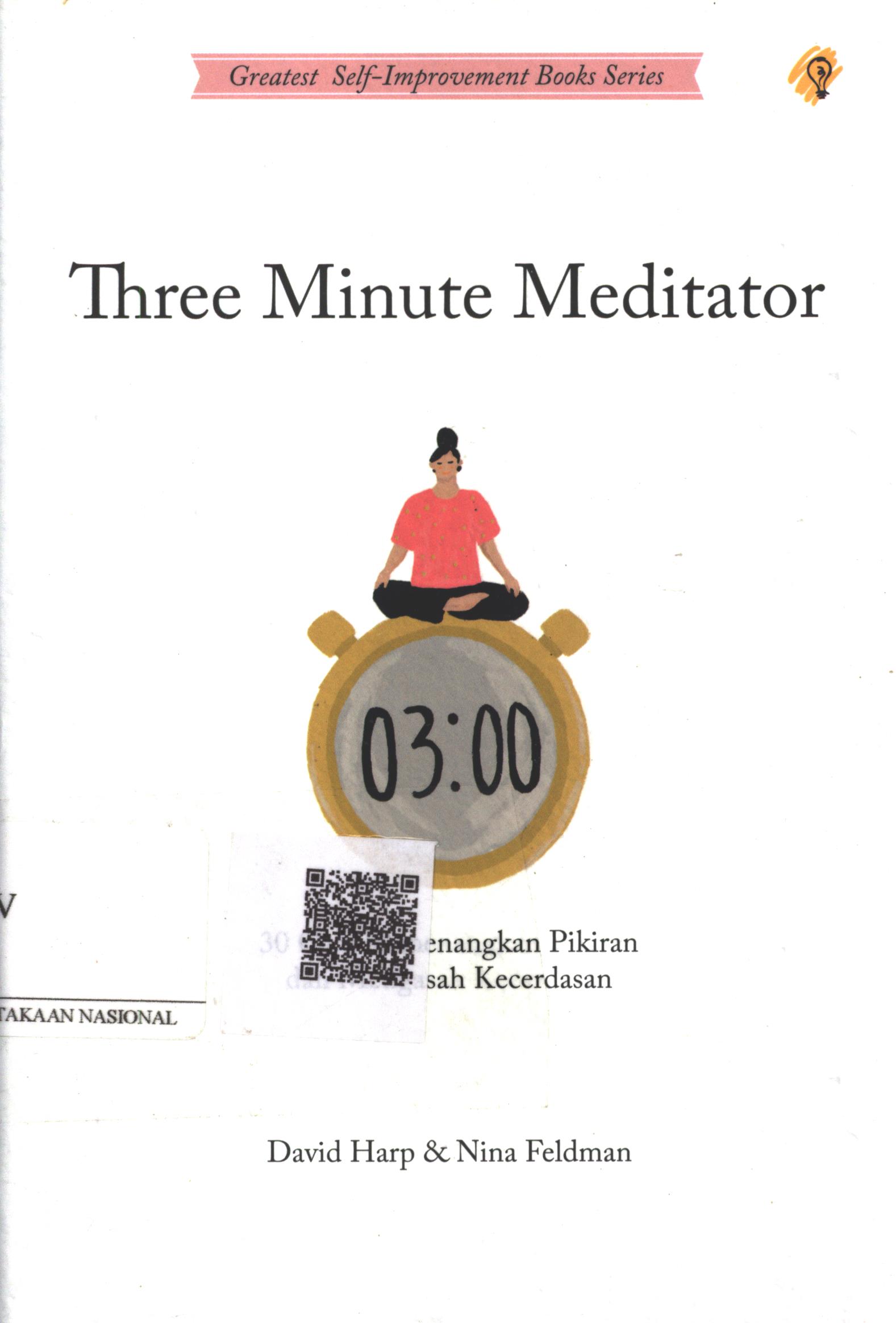 Cover Three Minute Meditator :  30 Cara menenangkan pikiran dan mengasah kecerdasan emosi / David Harp; Penerjemah : Zulkarnaen Ishak