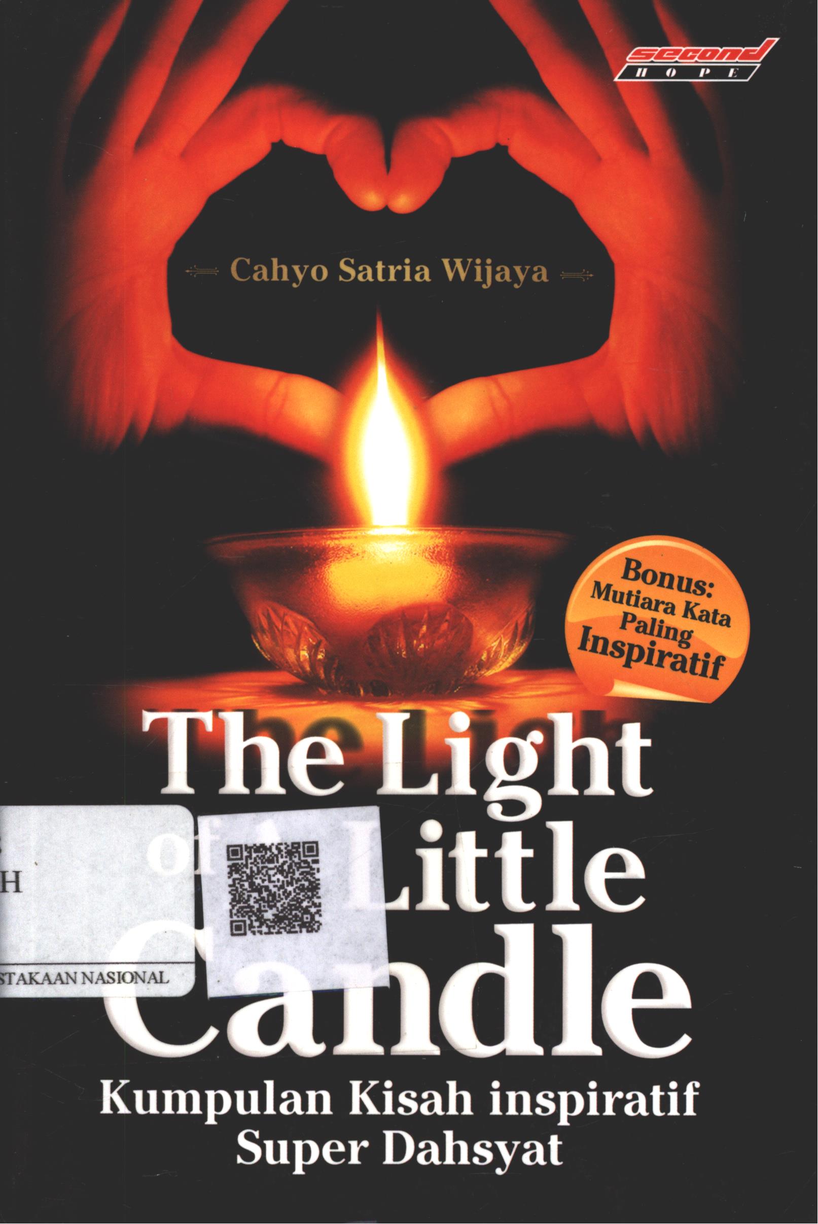 Cover The Light of A Little Candle :  kumpulan kisah inspiratif super dahsyat / Cahyo Satria Wijaya; Editor : Icha Adilia