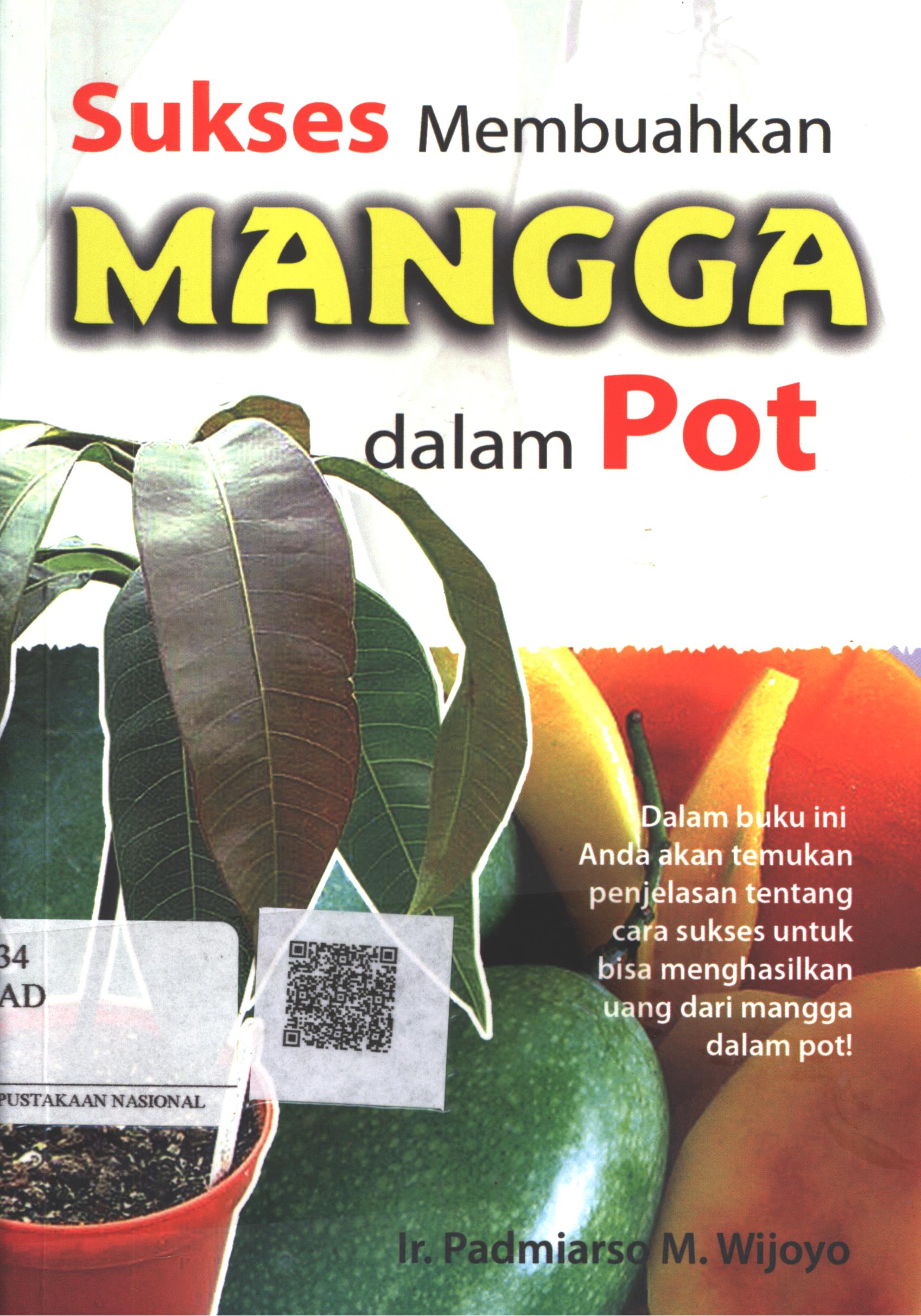 Cover Sukses Membuahkan Mangga dalam Pot / Ir. Padmiarso M. Wijoyo; Editor : A.S. Bani, Dra. Etty Rochmiyati