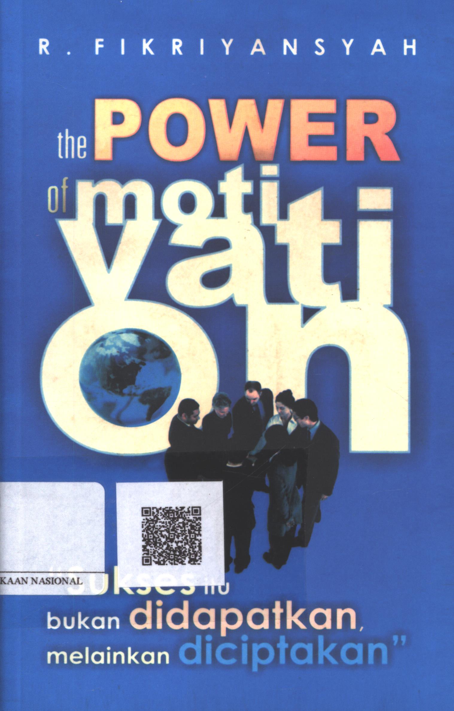 Cover The Power of Motivation :  sukses itu bukan didapatkan, melainkan diciptakan / R. Fikriyansyah; Editor : Tim VMK