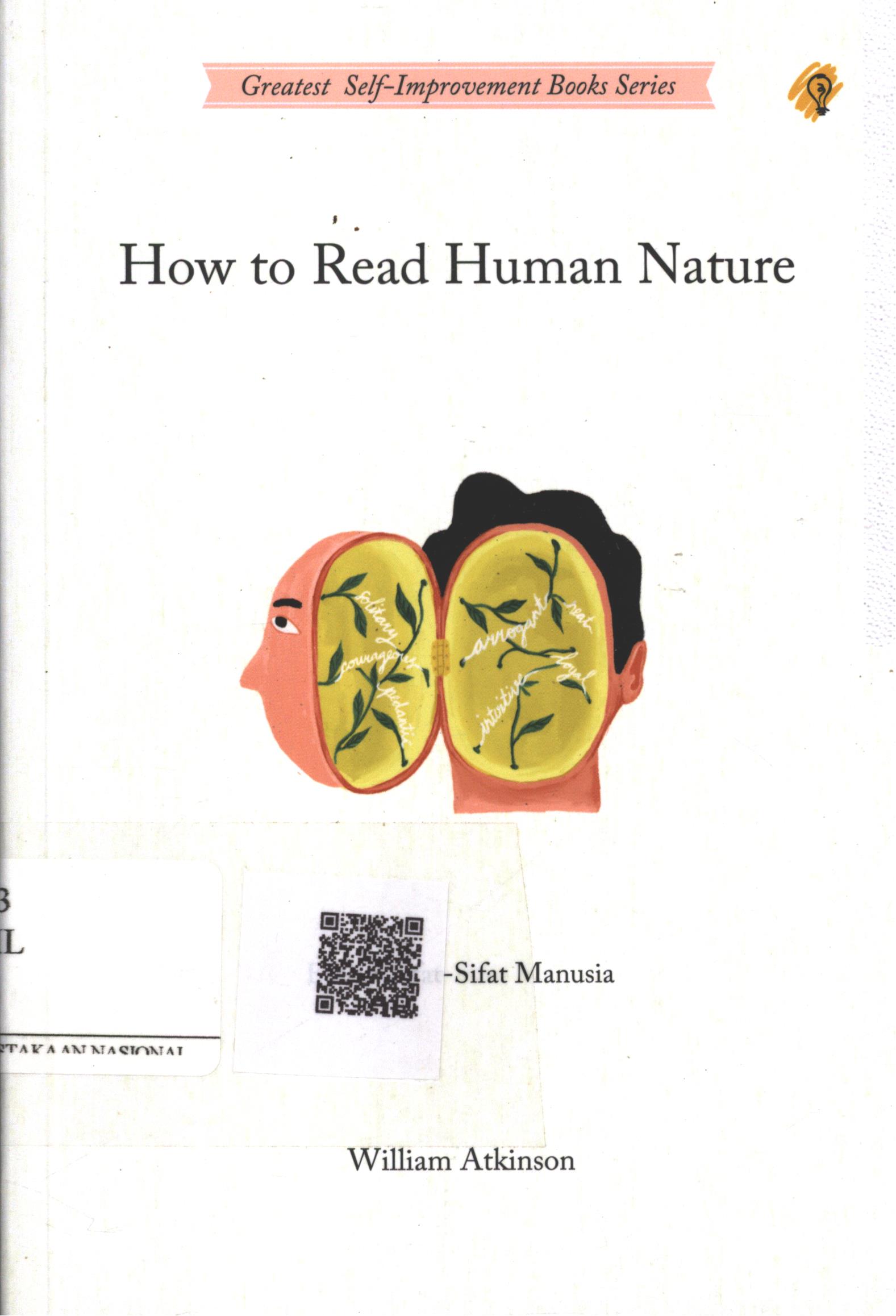 Cover How to Read Human Nature :  esensi sifat-sifat manusia / William Atkinson; Penerjemah : Sushela M. Noor; Penyunting : Zulkarnaen Ishak