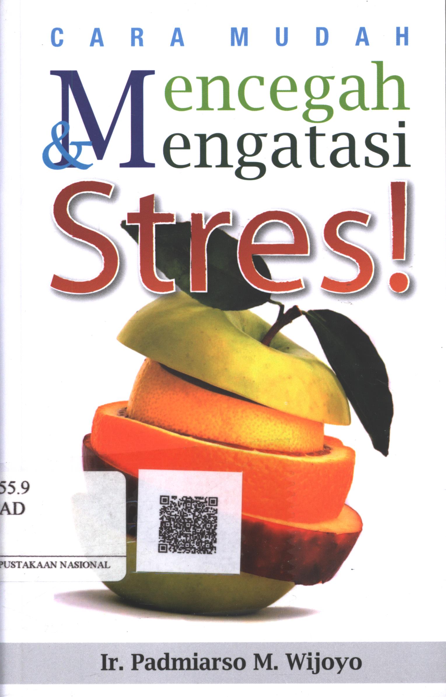 Cover Cara Mudah Mencegah & Mengatasi Stres! / Ir. Padmiarso M. Wijoyo; Editor : A.S. Bani, Dra. Etty Rochmiyati