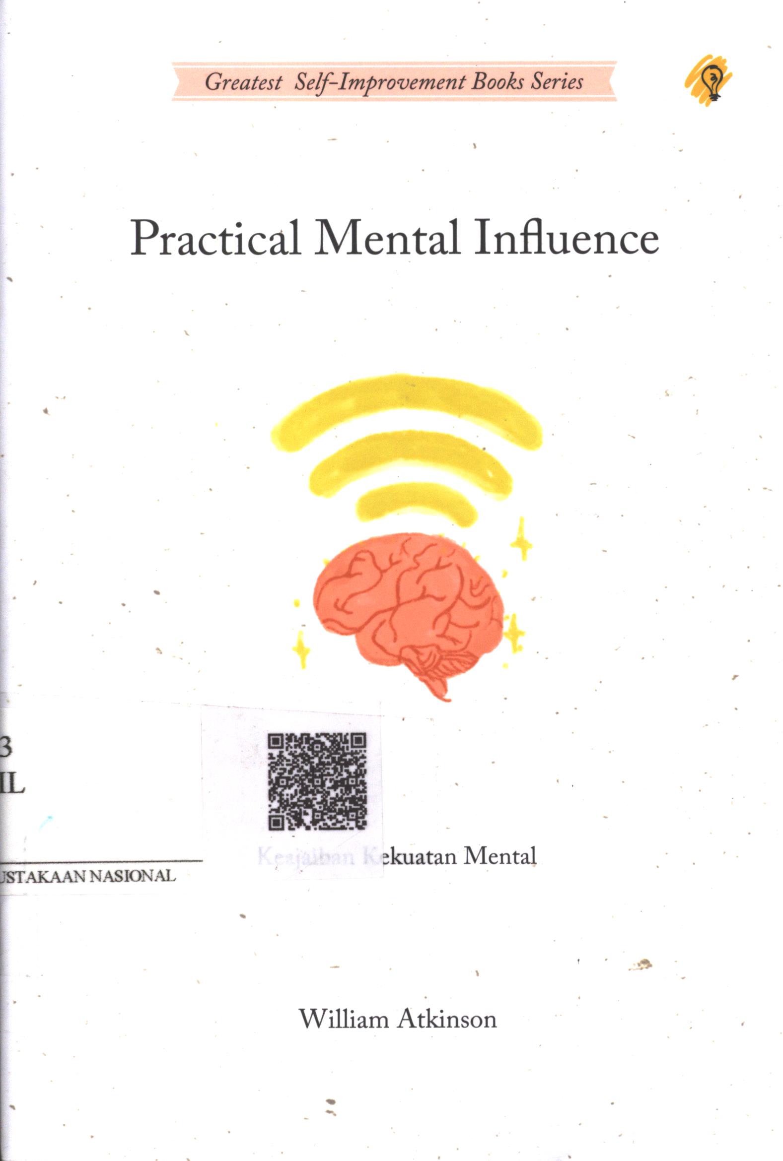 Cover Practical Mental Influence :  keajaiban kekuatan mental / William Atkinson; Penerjemah : Sushela M. Nur; Penyunting : Zulkarnaen Ishak