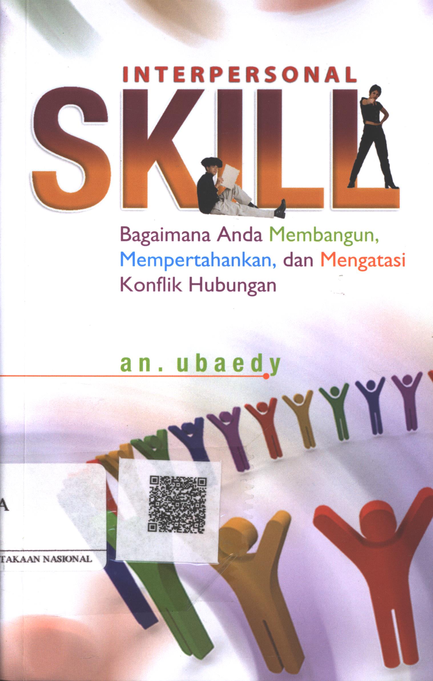 Cover Interpersonal Skill :  bagaimana anda membangun, mempertahankan, dan mengatasi konflik hubungan / an. Ubaedy; Editor : A.S. Bani