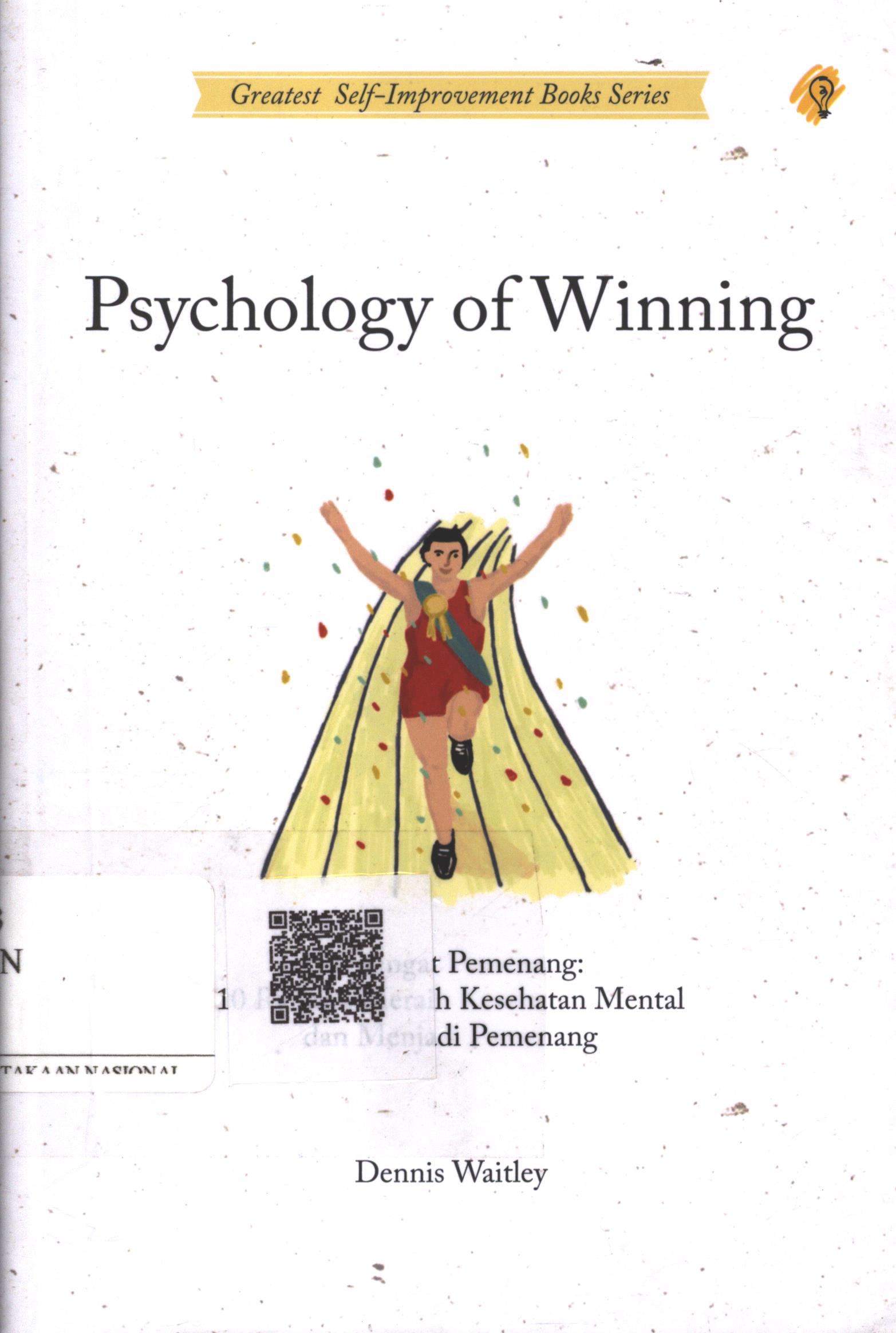 Cover Psychology of Winning :  semangat pemenang : 10 rahasia meraih kesehatan mental dan menjadi pemenang sejati / Denis waitley; Penerjemah : Laila Qadria; Penyunting : Zulkarnaen Ishak; Editor : Puput Alvia
