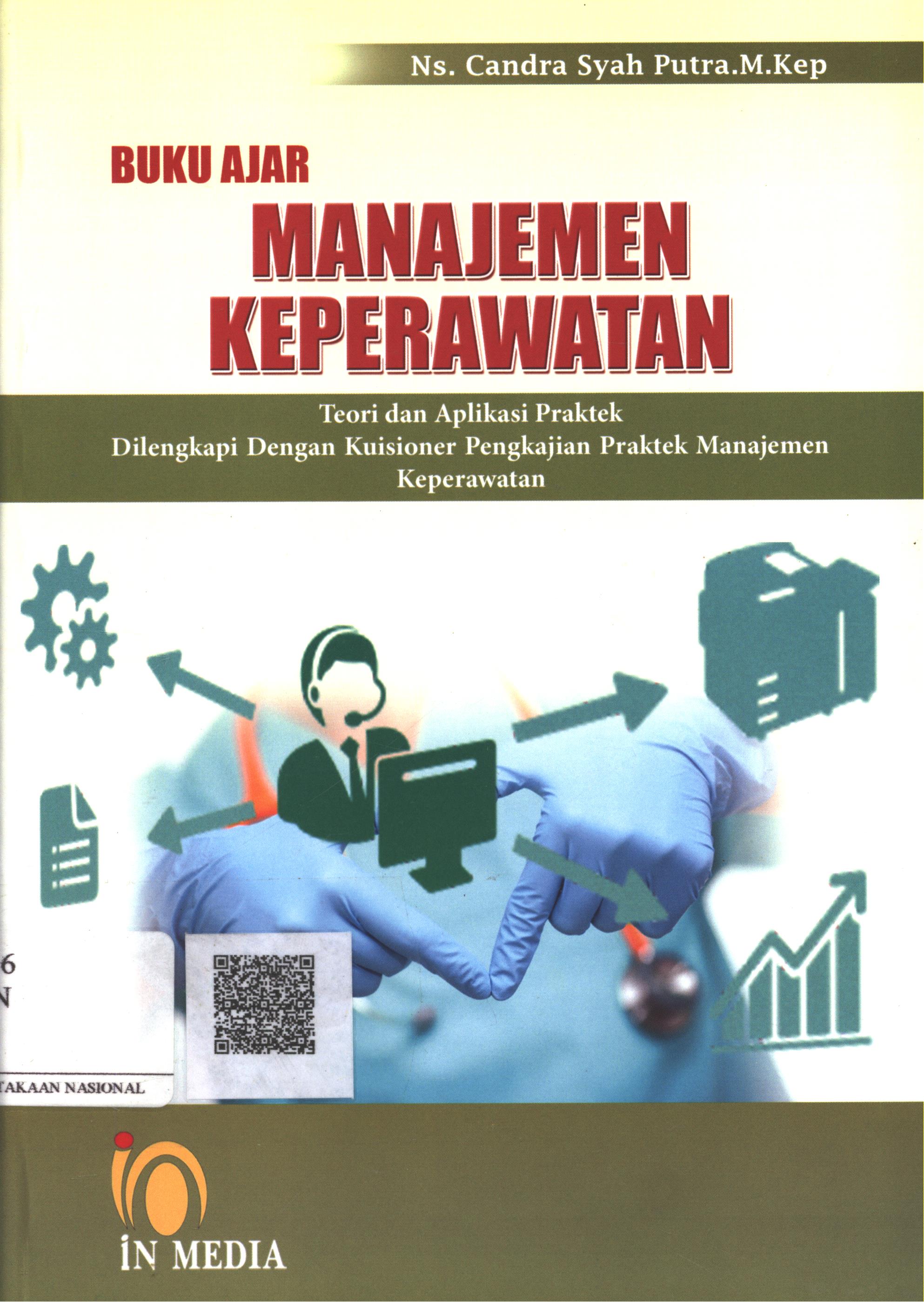Cover Buku Ajar Manajemen Keperawatan :  teori dan aplikasi praktek dilengkapi dengan kuisioner pengkajian praktek manajemen keperawatan / Ns. Candra Syah Putra, M.Kep.
